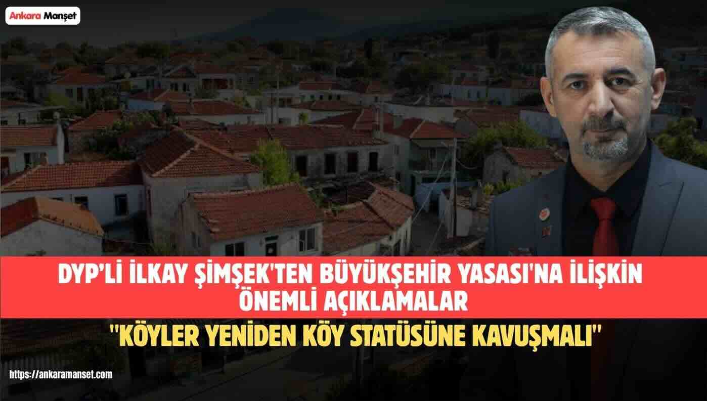 İlkay Şimşek: “Büyükşehir Yasası Derhal Değişmeli, Köyler Yeniden Köy Statüsüne Kavuşmalı”