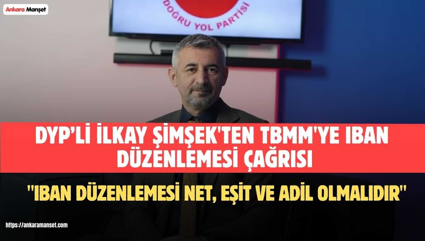 İlkay Şimşek: IBAN Mağduriyetlerinde Düzenleme Net Ve Eşit Uygulanmalıdır