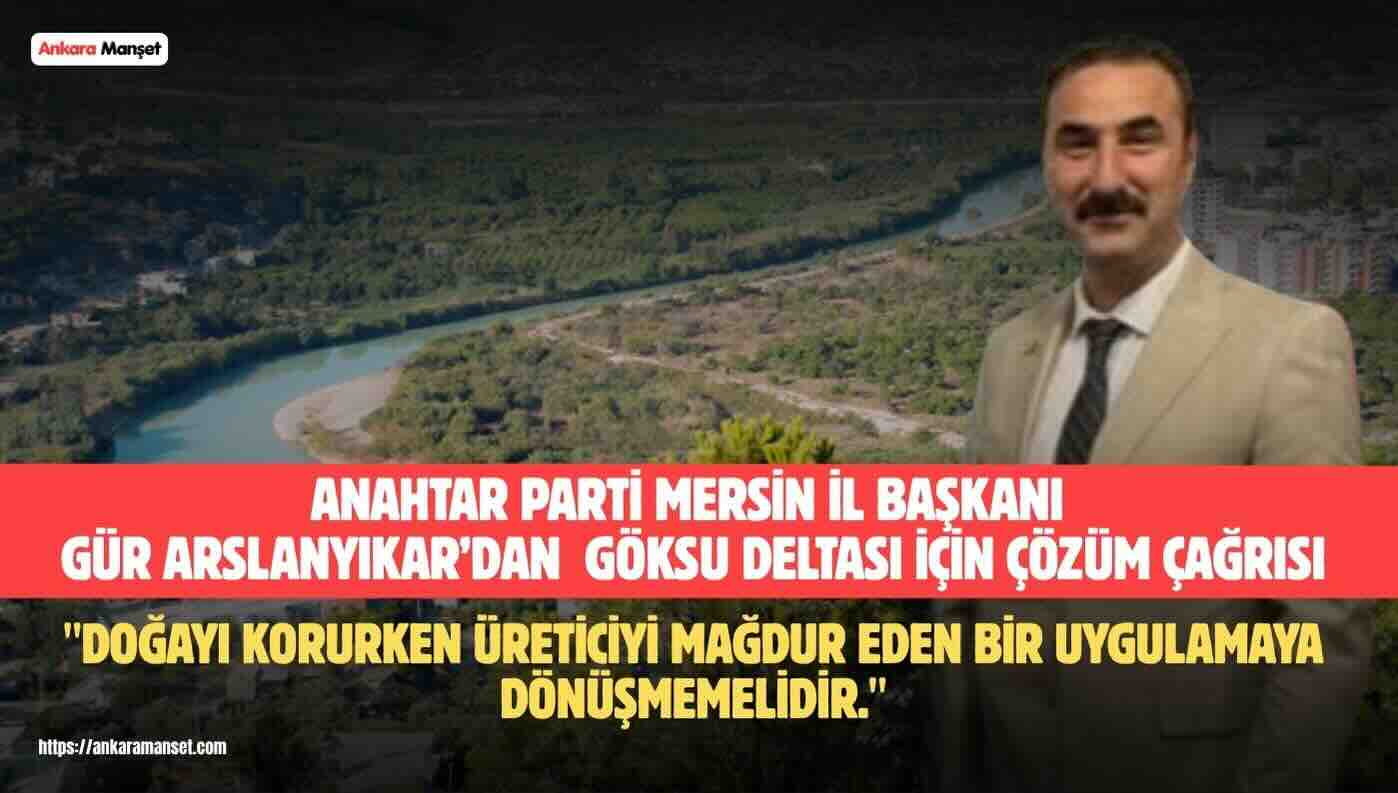 GÜR ARSLANYIKAR: GÖKSU DELTASI KORUNURKEN ÜRETİCİMİZ DE KORUNMALIDIR
