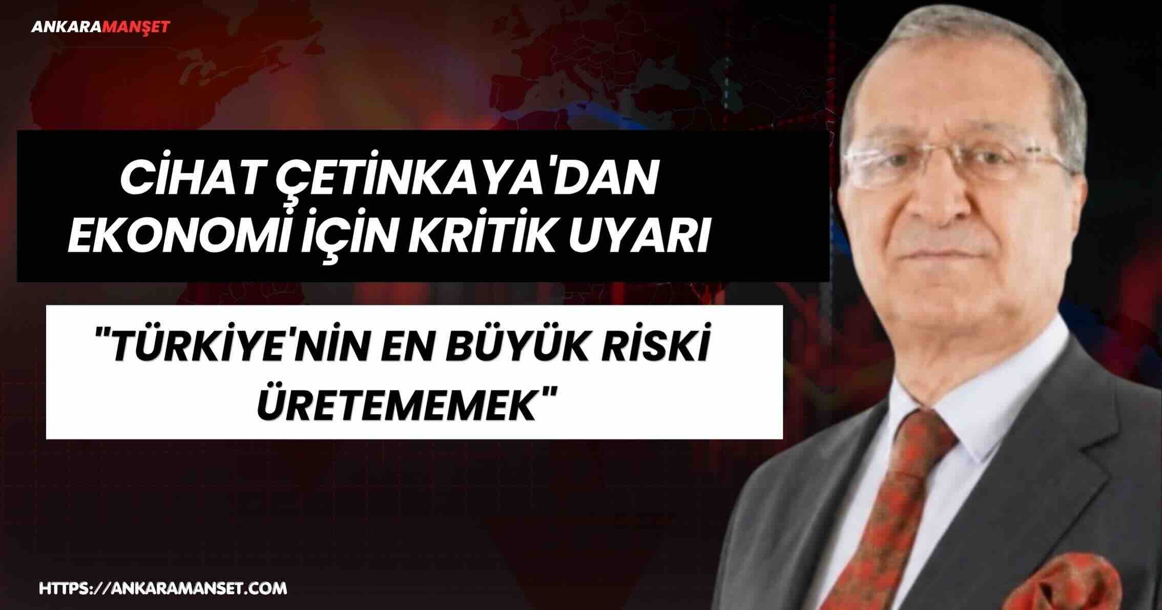 Çetinkaya: Türkiye’nin En Büyük Riski Üretememek
