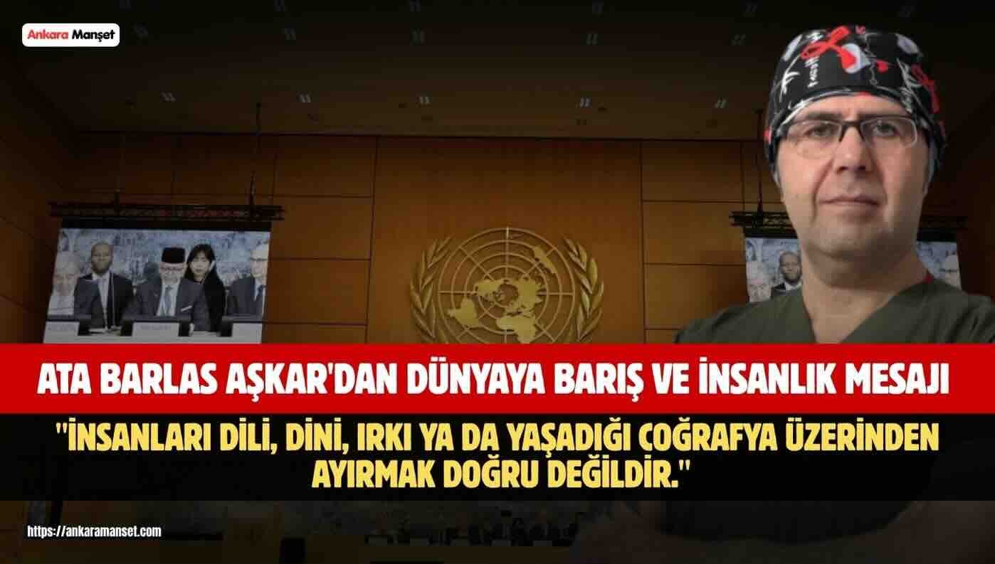 Dr. Ata Barlas Aşkar: İnsanlığı Yaşatmak İçin Çalışıyoruz