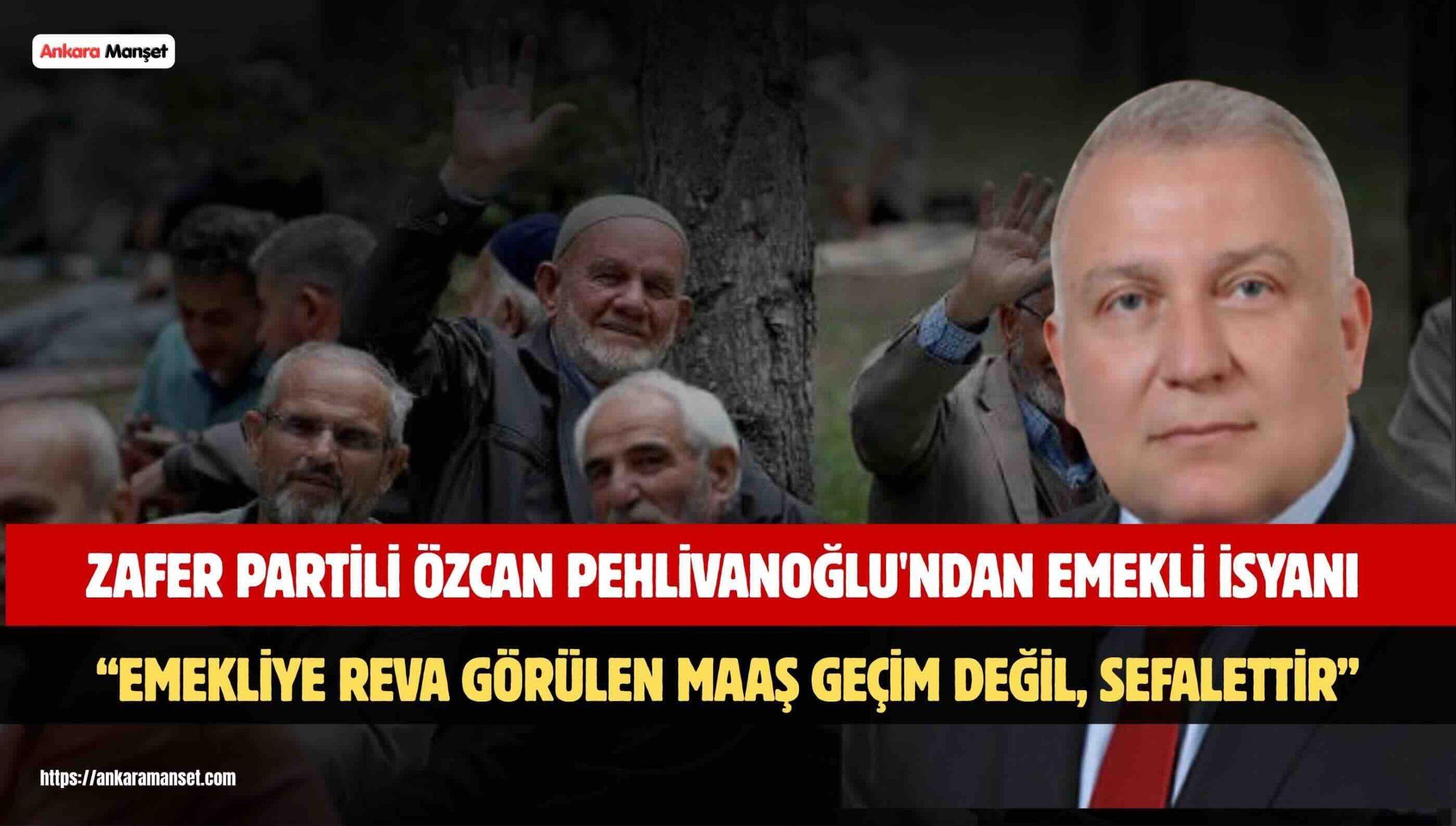Özcan Pehlivanoğlu: Milyonlarca Emekli Sefalet Maaşına Mahkûm Edilemez
