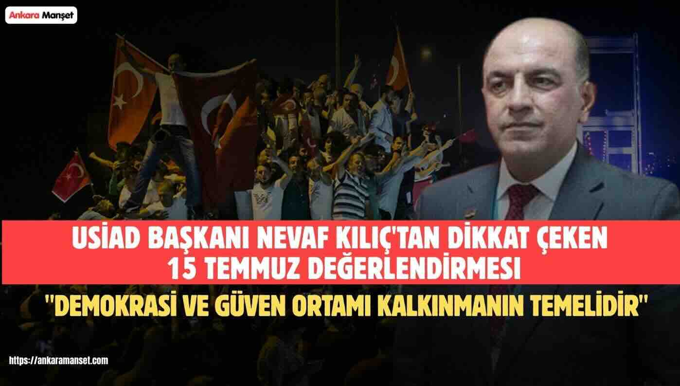 USİAD Genel Başkanı Nevaf Kılıç’tan 15 Temmuz’un 10. Yılı Mesajı