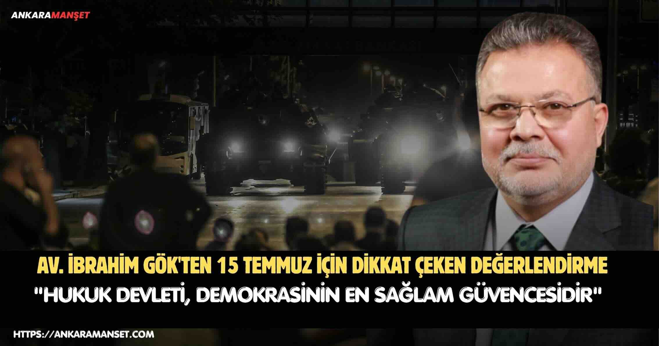 Av. İbrahim Gök: 15 Temmuz, Hukukun Ve Milli İradenin Korunmasının Hayati Önemini Gözler Önüne Sermiştir