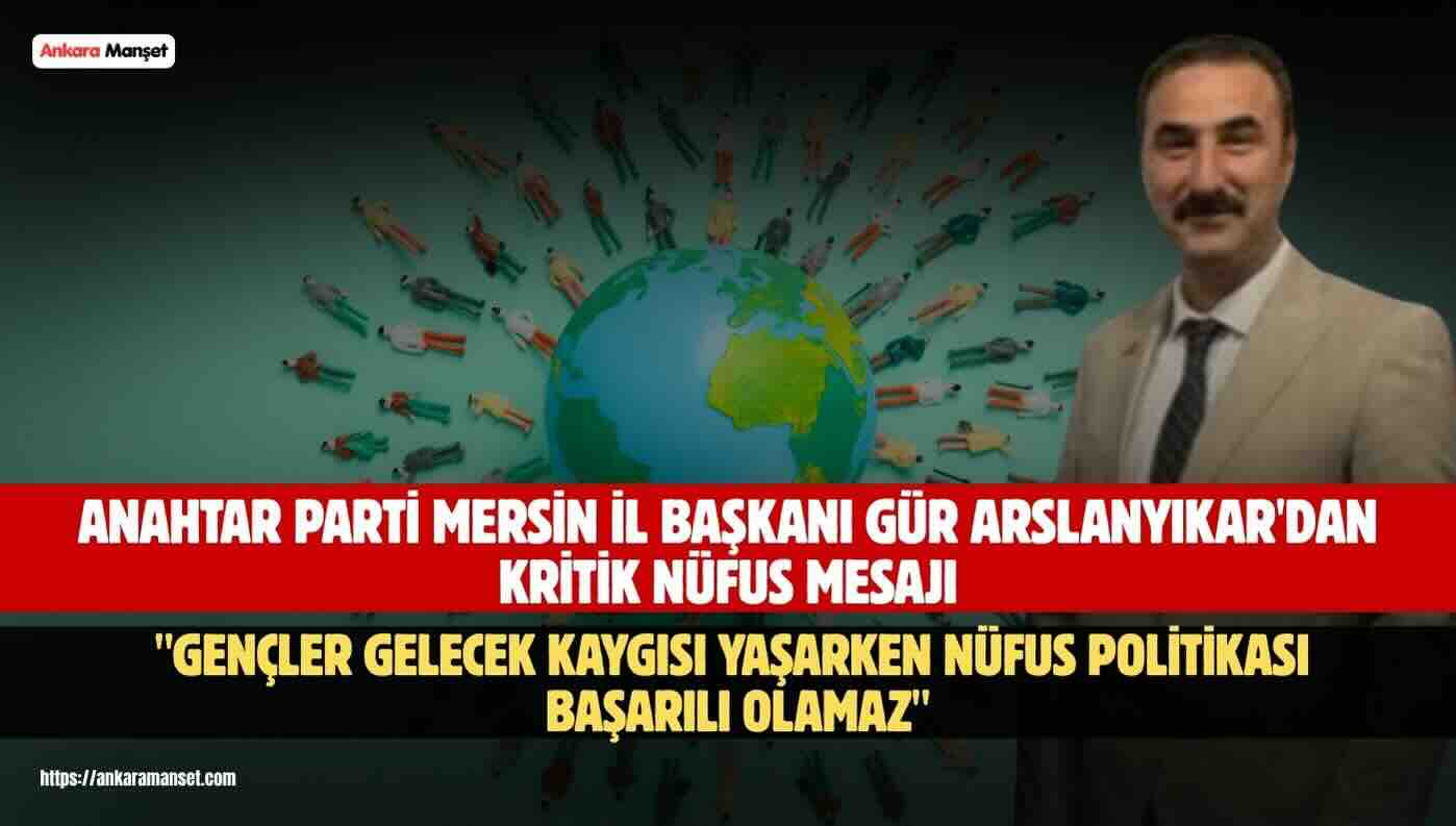 Gür Arslanyıkar: Gençler Ülkesinde Gelecek Göremiyorsa Nüfus Politikası Eksik Kalır