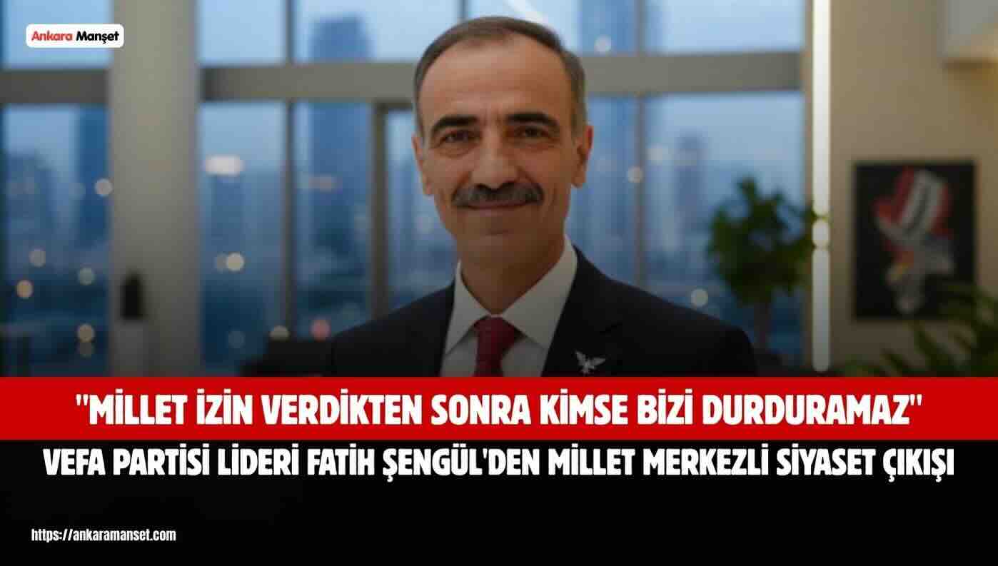 Fatih Şengül: Millet İzin Verdikten Sonra Kimse Bizi Durduramaz