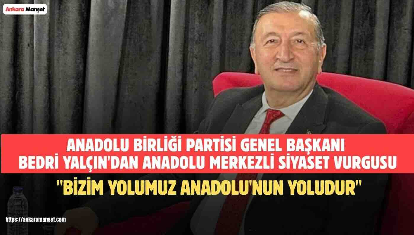 Bedri Yalçın: Anadolu’nun Bağrından Doğan Siyaset Milletin Hizmetinde Olacaktır
