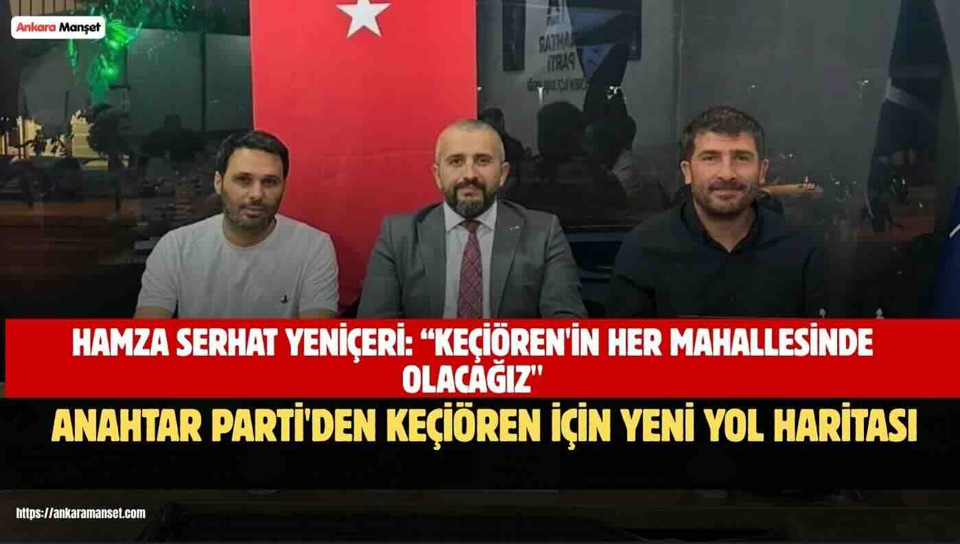 Anahtar Parti Keçiören İlçe Başkanı Hamza Serhat Yeniçeri Mahalle Teşkilatlanmasına Hız Vereceklerini Açıkladı