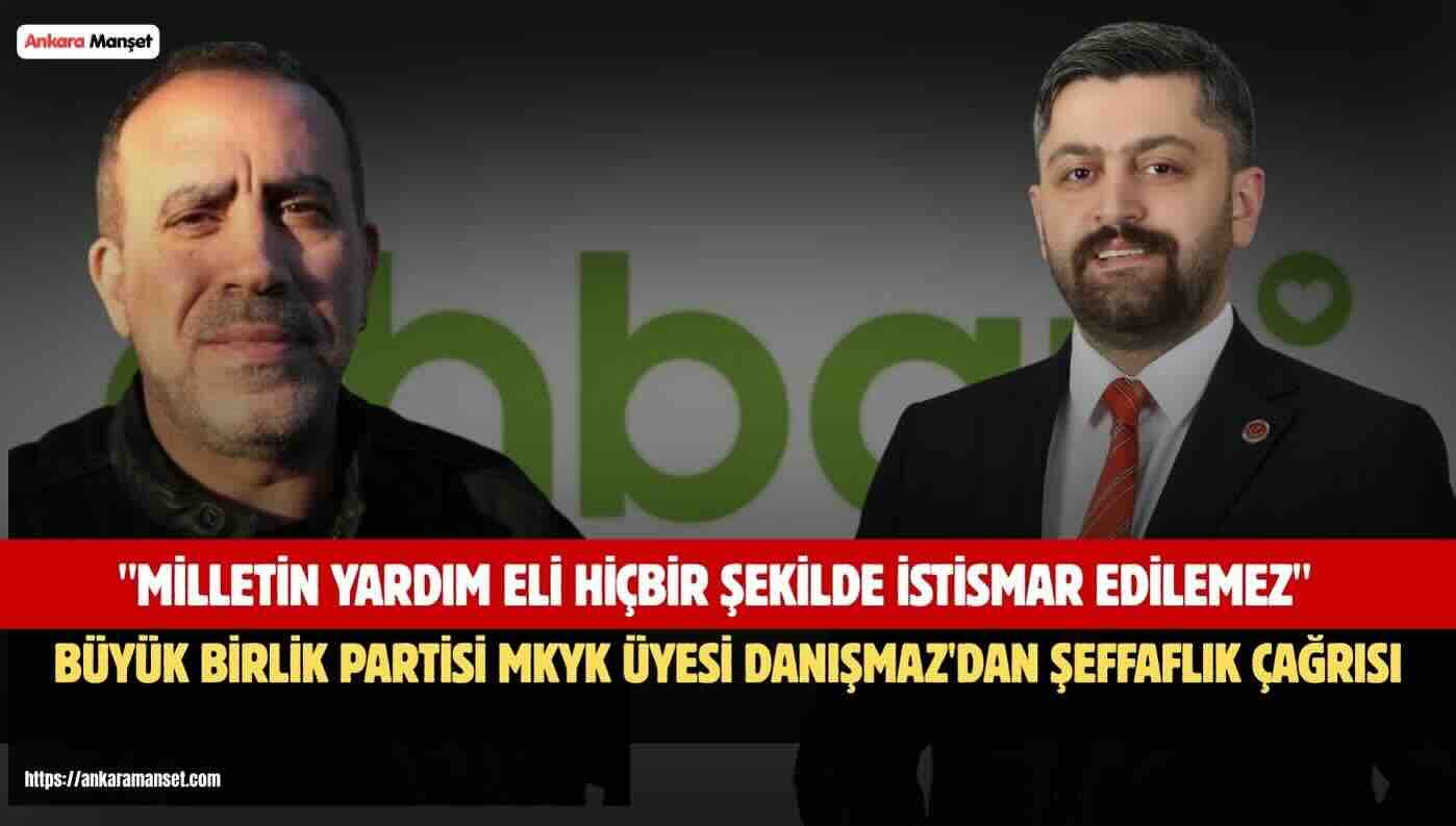 Muharrem Danışmaz: Milletin Yardım Eli Hiçbir Şekilde İstismar Edilemez