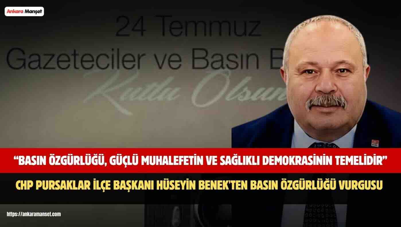 CHP Pursaklar İlçe Başkanı Hüseyin Benek: “Basın Özgürlüğü, Güçlü Muhalefetin ve Sağlıklı Demokrasinin Temelidir