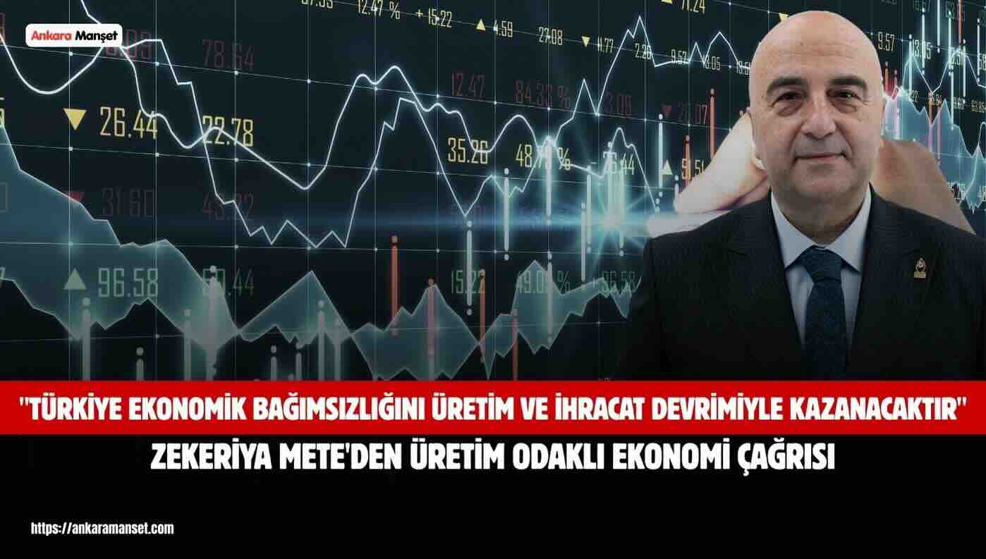 Zekeriya Mete: “Türkiye ekonomik bağımsızlığını üretim ve ihracat devrimiyle kazanacaktır”