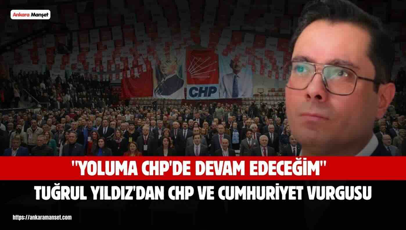 Tuğrul Yıldız: “Atatürk’ün İki Büyük Emaneti Var; Biri Cumhuriyet, Diğeri CHP”