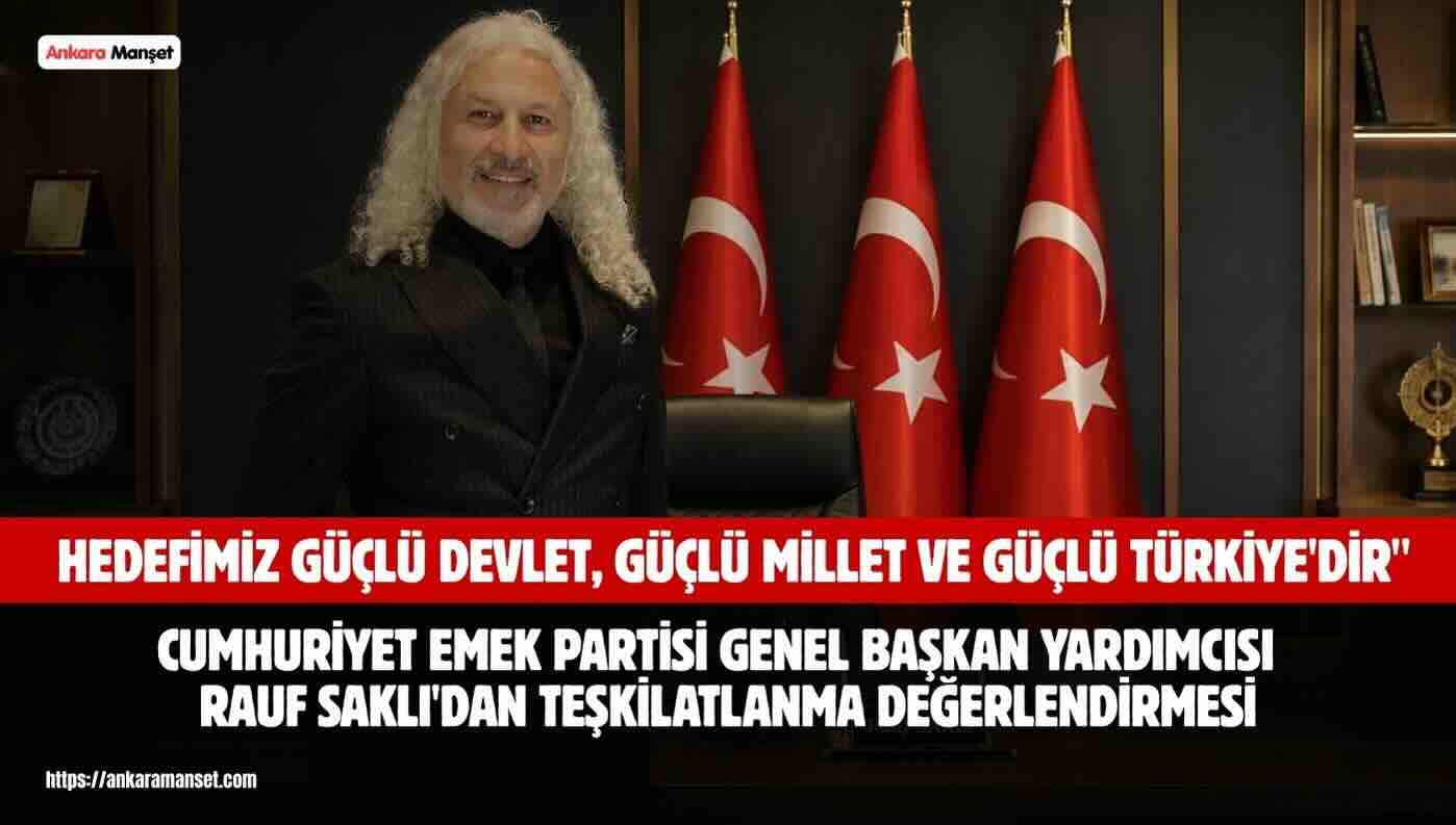 Başkan Rauf Saklı: “Cumhuriyet Emek Partisi, Türkiye’nin Yarınlarını İnşa Eden Güçtür”