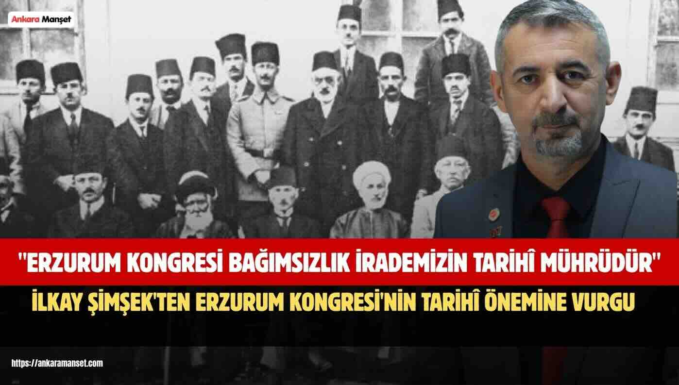 İlkay Şimşek: Erzurum Kongresi Bağımsızlık İrademizin Tarihî Mührüdür