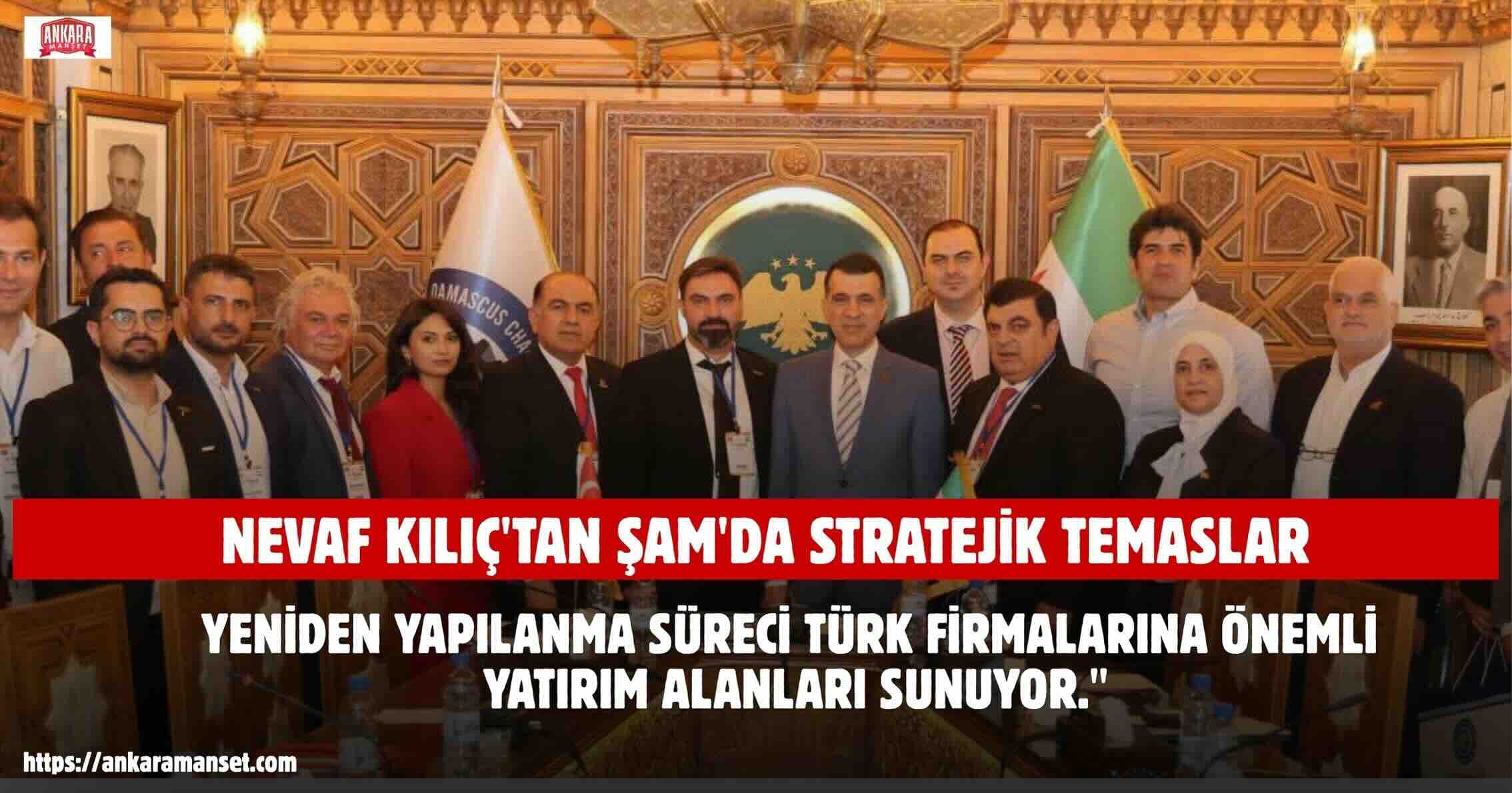 Nevaf Kılıç: “Suriye’nin Yeniden Yapılanma Sürecinde Türk İş Dünyası İçin Stratejik Fırsatlar Bulunuyor”*