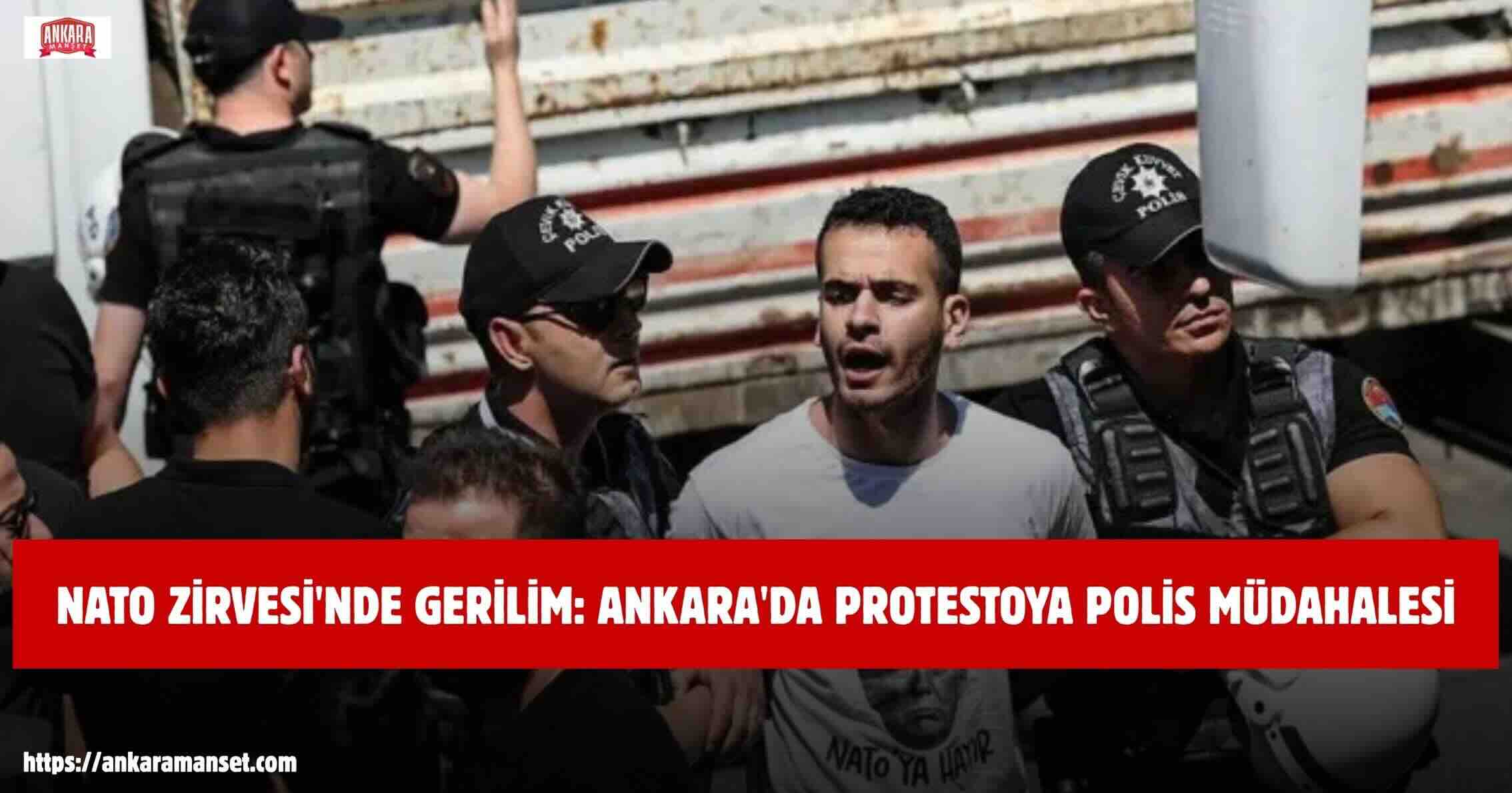 NATO protestosuna polis müdahalesi: Ankara’da çok sayıda kişi gözaltına alındı