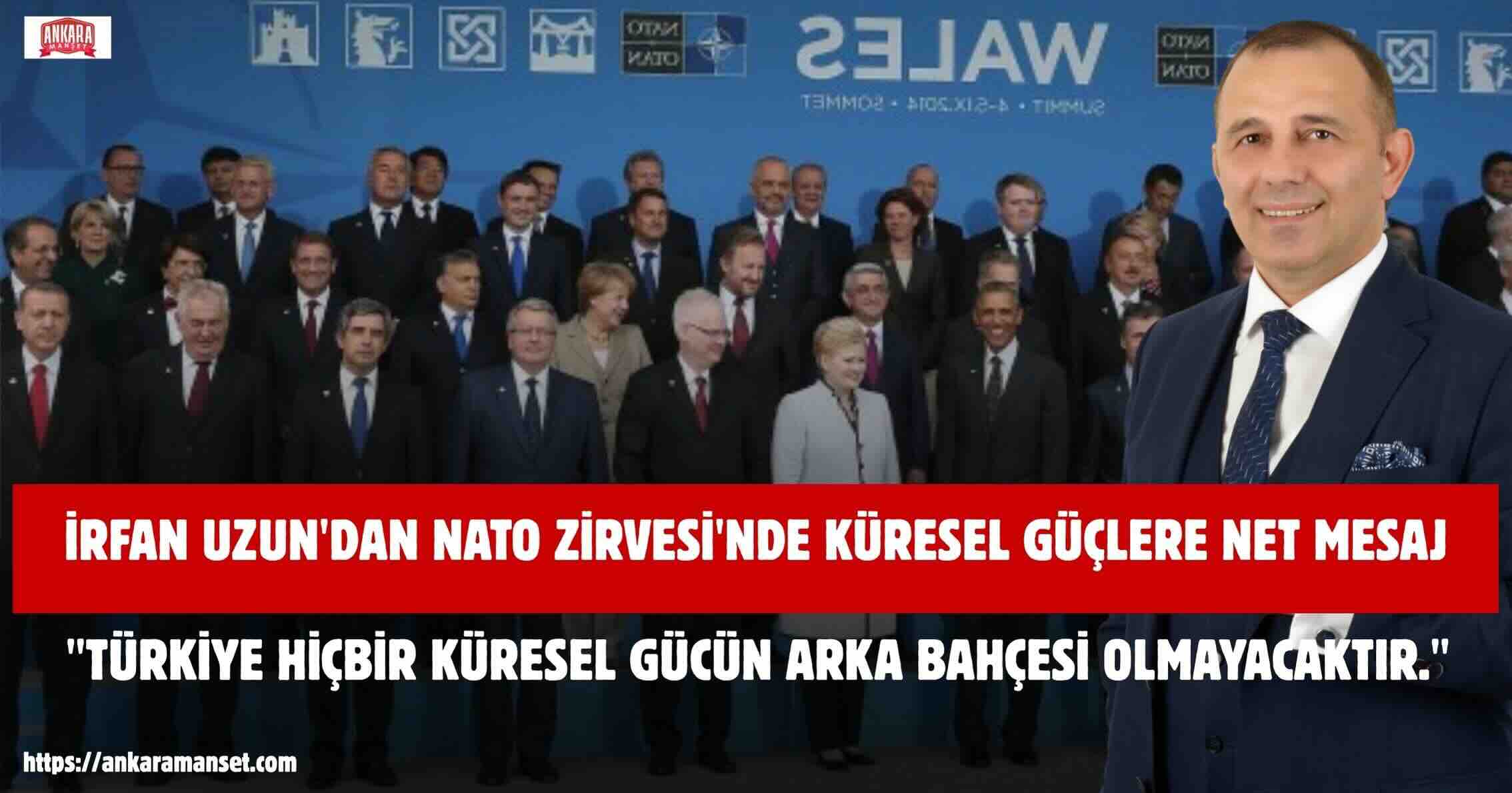 İrfan Uzun: Türkiye Hiçbir Küresel Gücün Arka Bahçesi Olmayacaktır