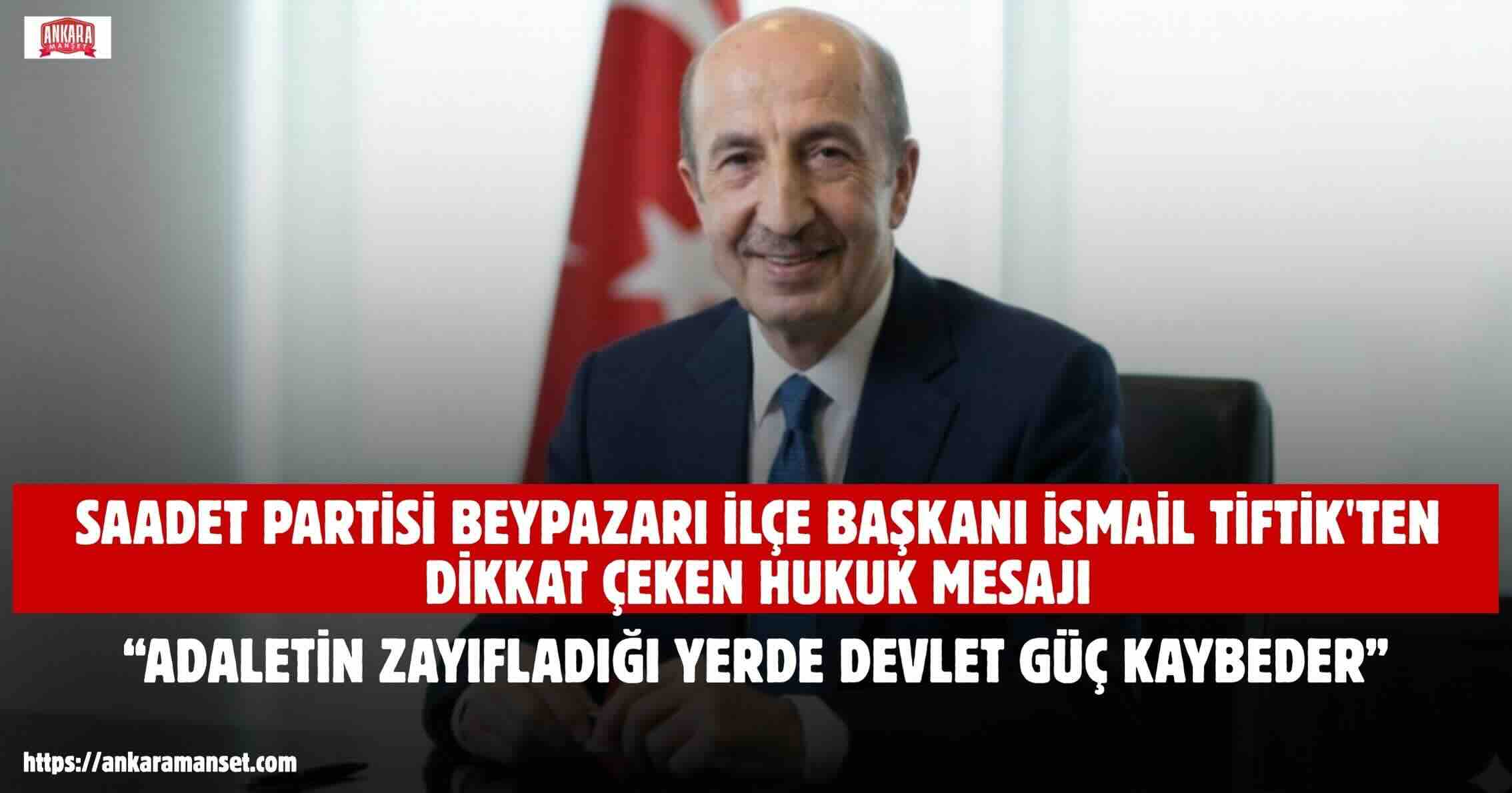İsmail Tiftik: Adaletin Güçlü Olmadığı Bir Yerde Hiç Kimse Kendini Güvende Hissedemez