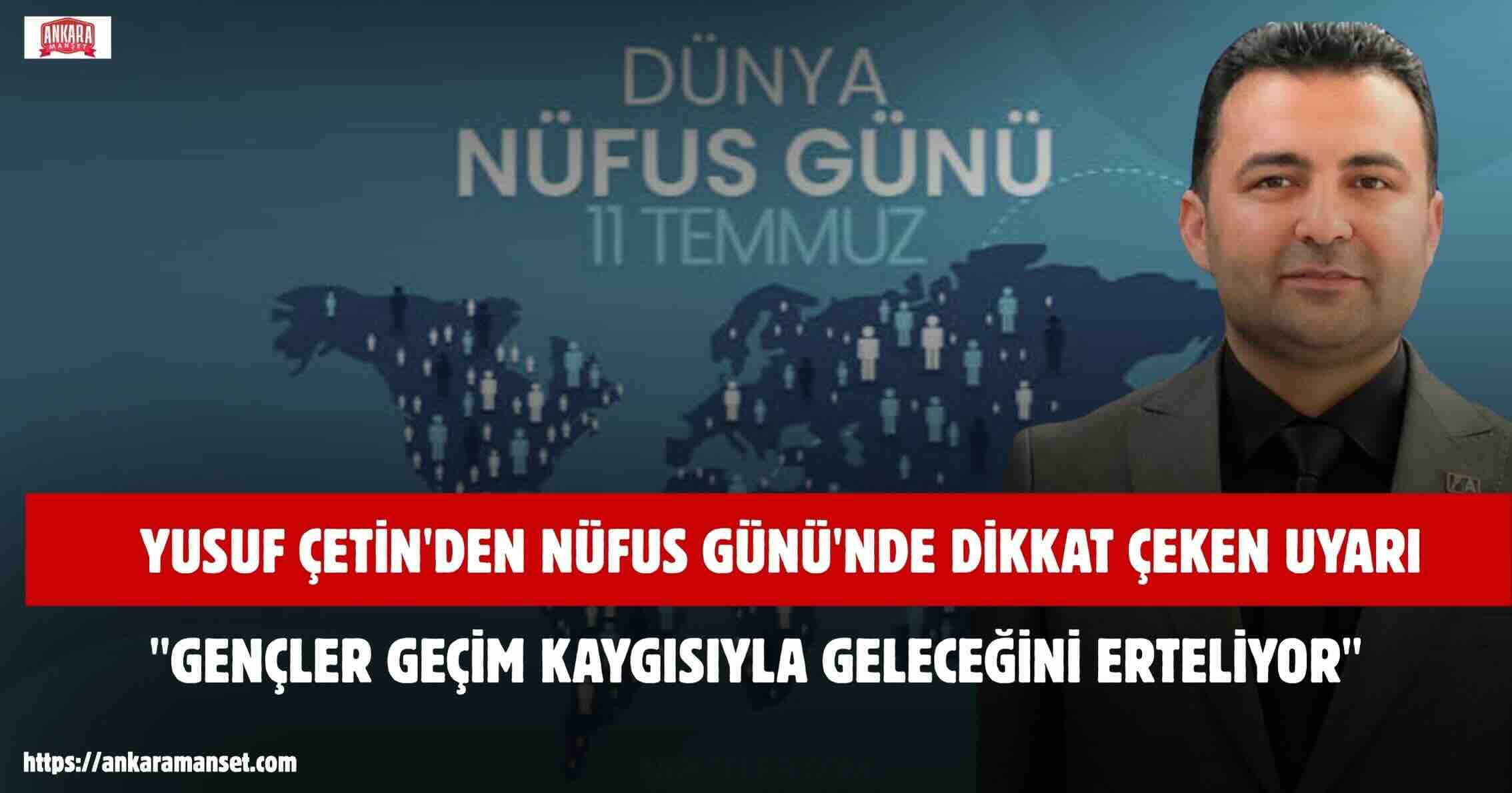 Yusuf Çetin: Gençler Geçim Hesabına Sıkışırken Nüfusun Geleceği Güvence Altında Olamaz