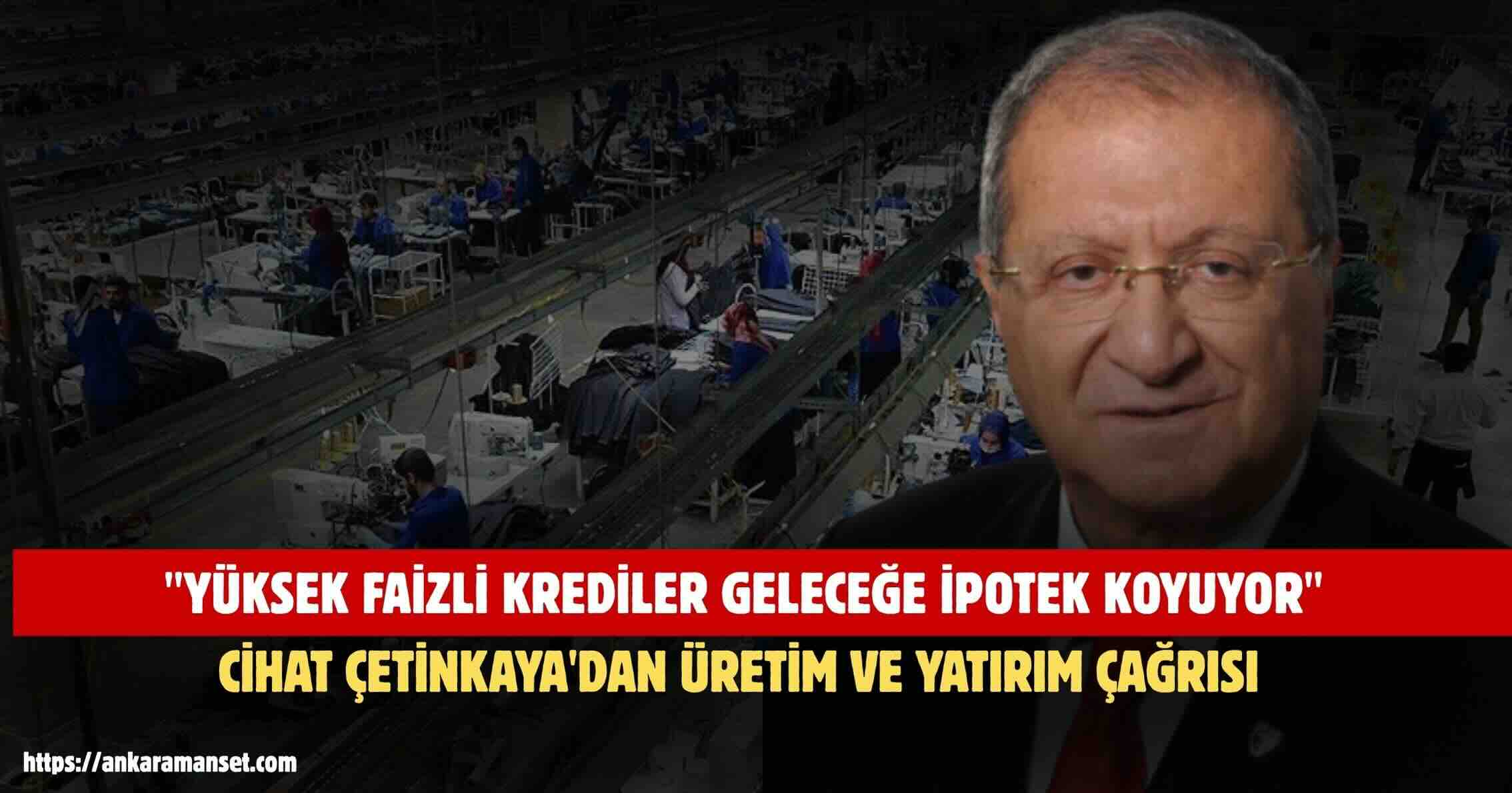 Çetinkaya’dan Üretim ve Yatırım Çağrısı