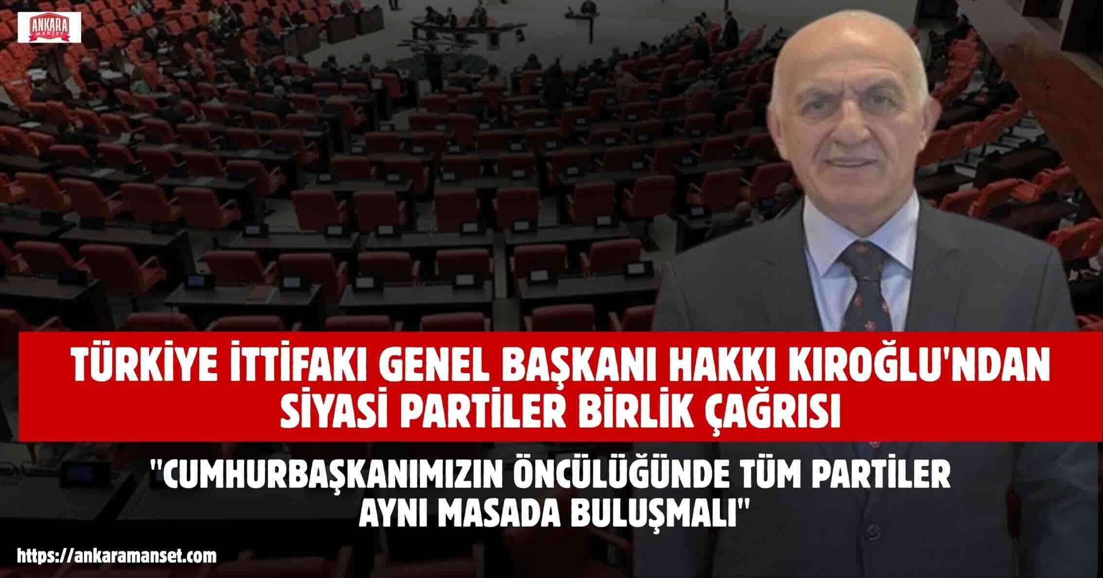 Hakkı Kıroğlu: Tüm Siyasi Partiler Aynı Masada Buluşmalı