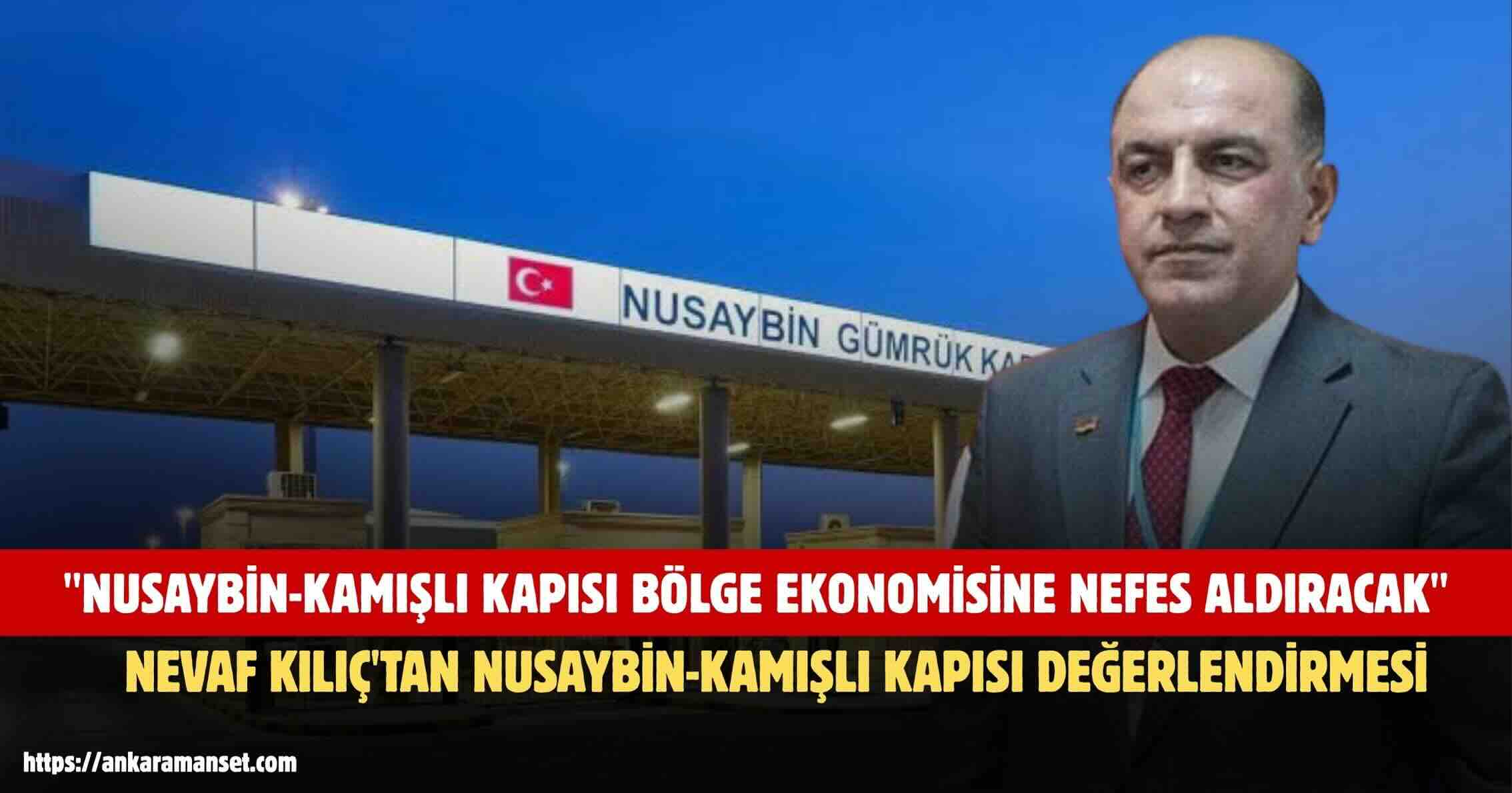 Nevaf Kılıç: Nusaybin-Kamışlı Kapısı Bölge Ekonomisine Nefes Aldıracak