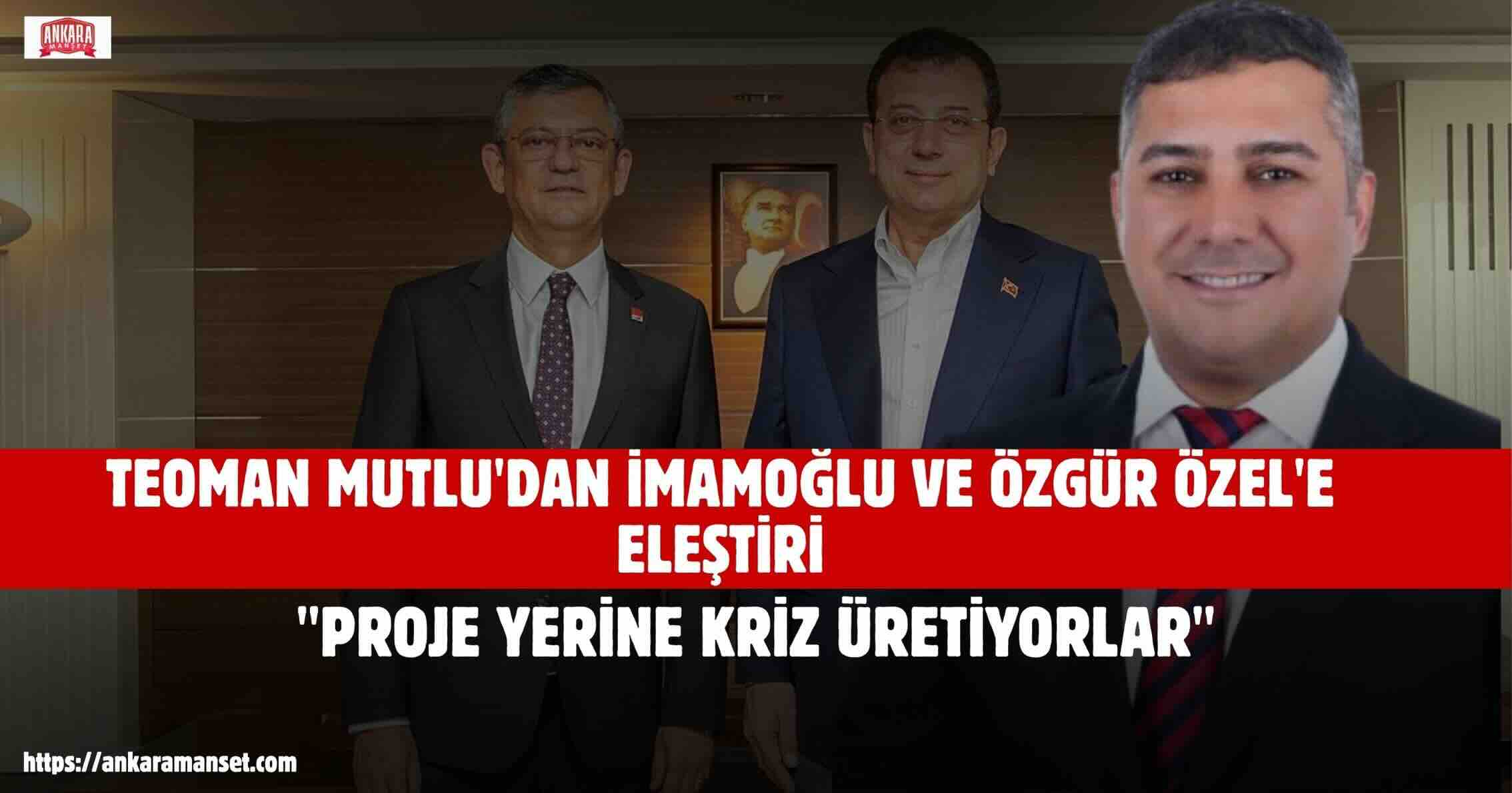 Teoman Mutlu: CHP’de Yaşanan Tartışmalar Milletin Güvenini Zedeliyor