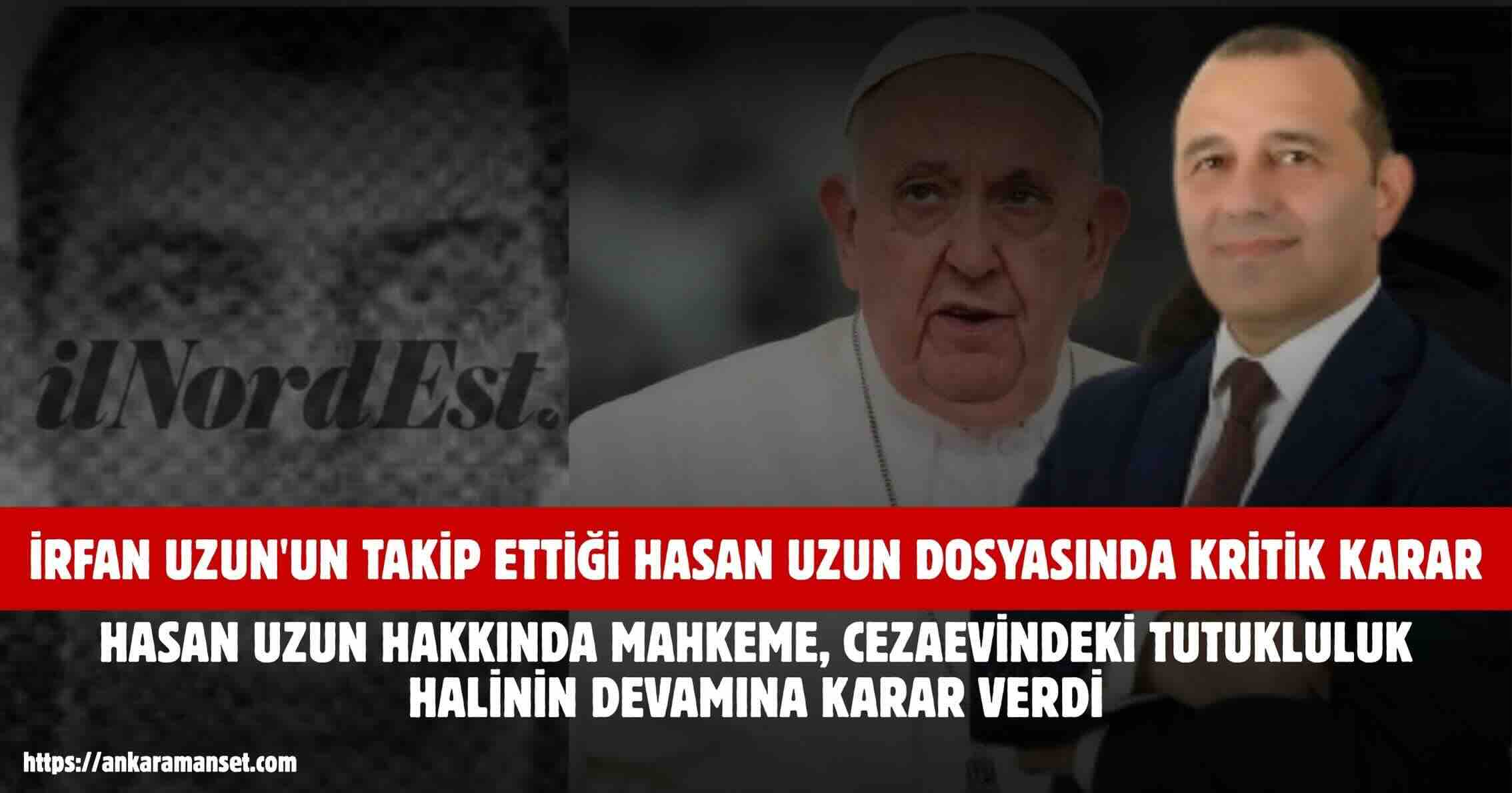 İrfan Uzun’un Aylardır Sürdürdüğü Hukuki ve Diplomatik Girişimlerde Yeni Gelişme: Hasan Uzun Ev Hapsine Alındı