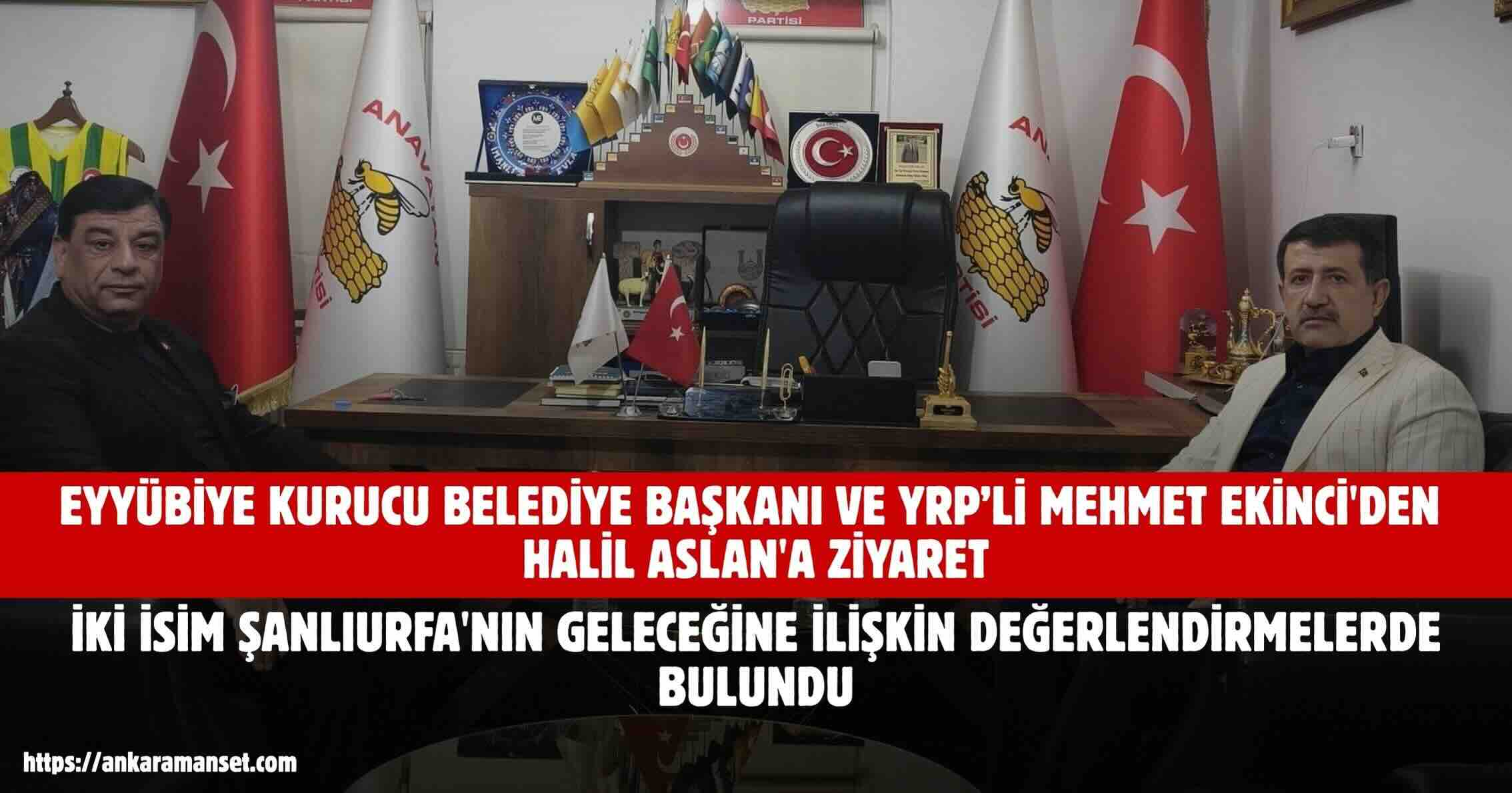 Halil Aslan: Mehmet Ekinci’nin Nazik Ziyareti Bizleri Onurlandırdı
