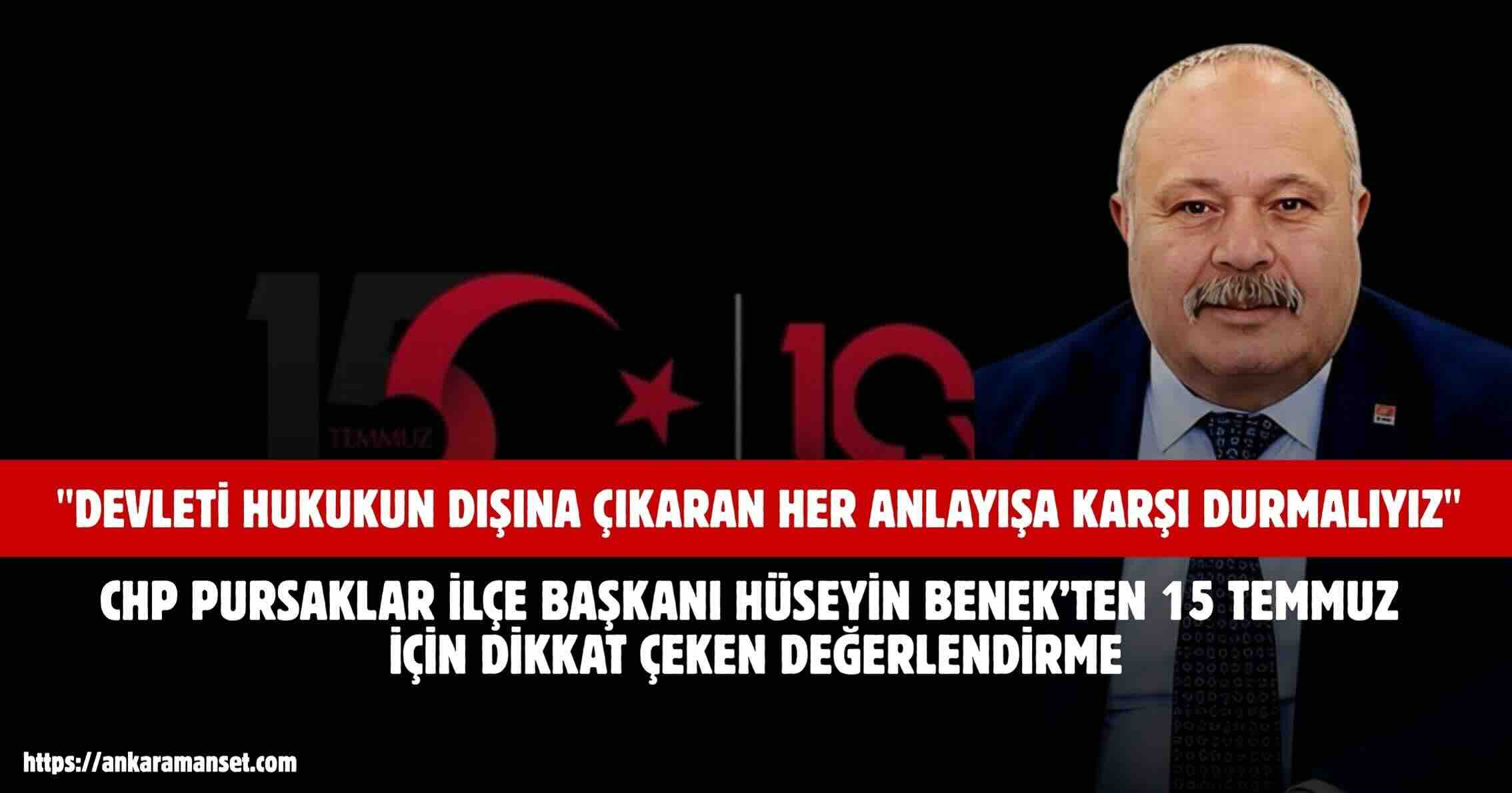 CHP Pursaklar İlçe Başkanı Hüseyin Benek: “15 Temmuz’dan Alınacak Ders, Devleti Hukukun Dışına Çıkaran Her Anlayışa Karşı Durmaktır”