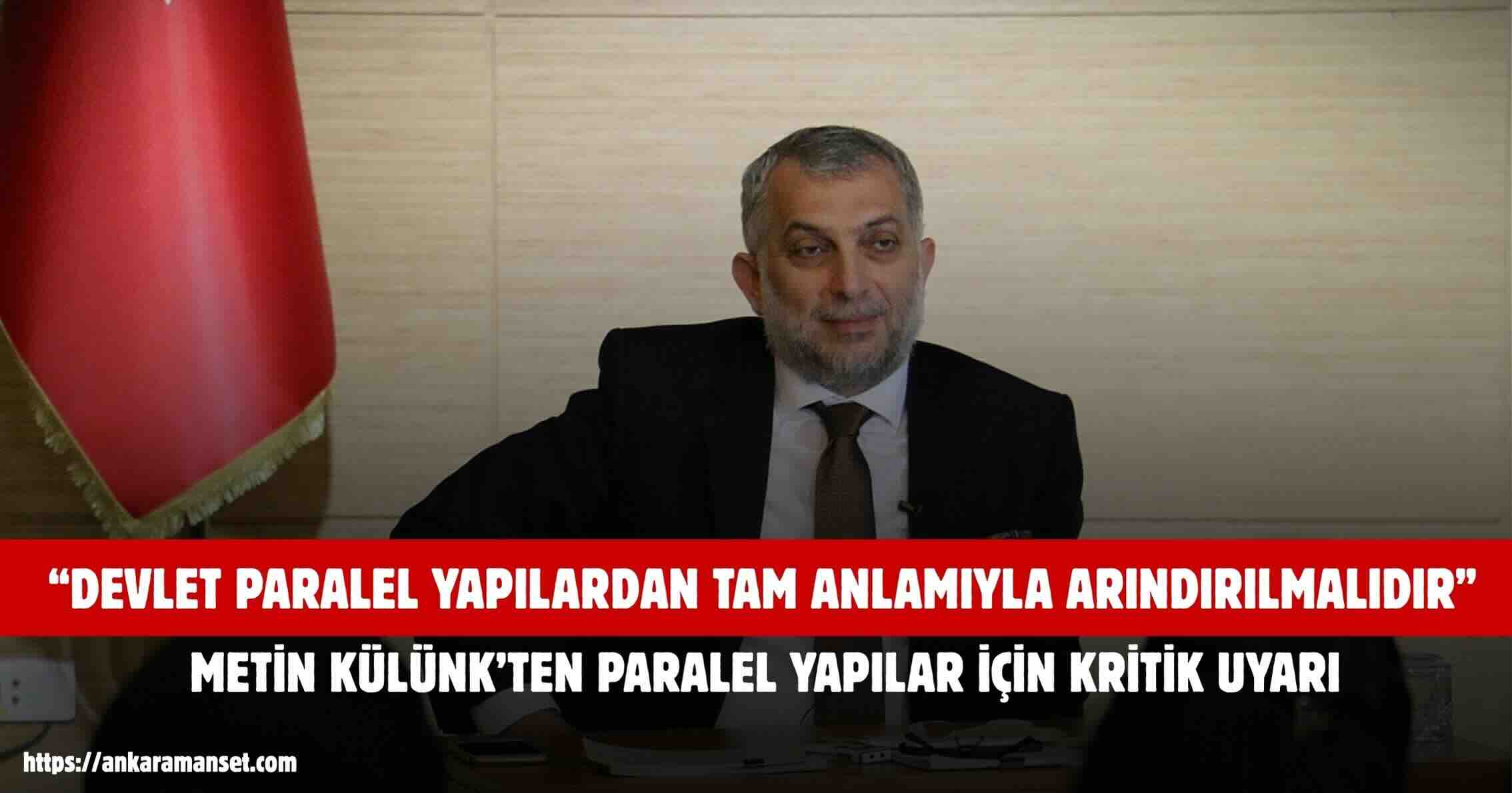 Metin Külünk: Devlet Paralel Yapılardan Tam Anlamıyla Arındırılmalıdır