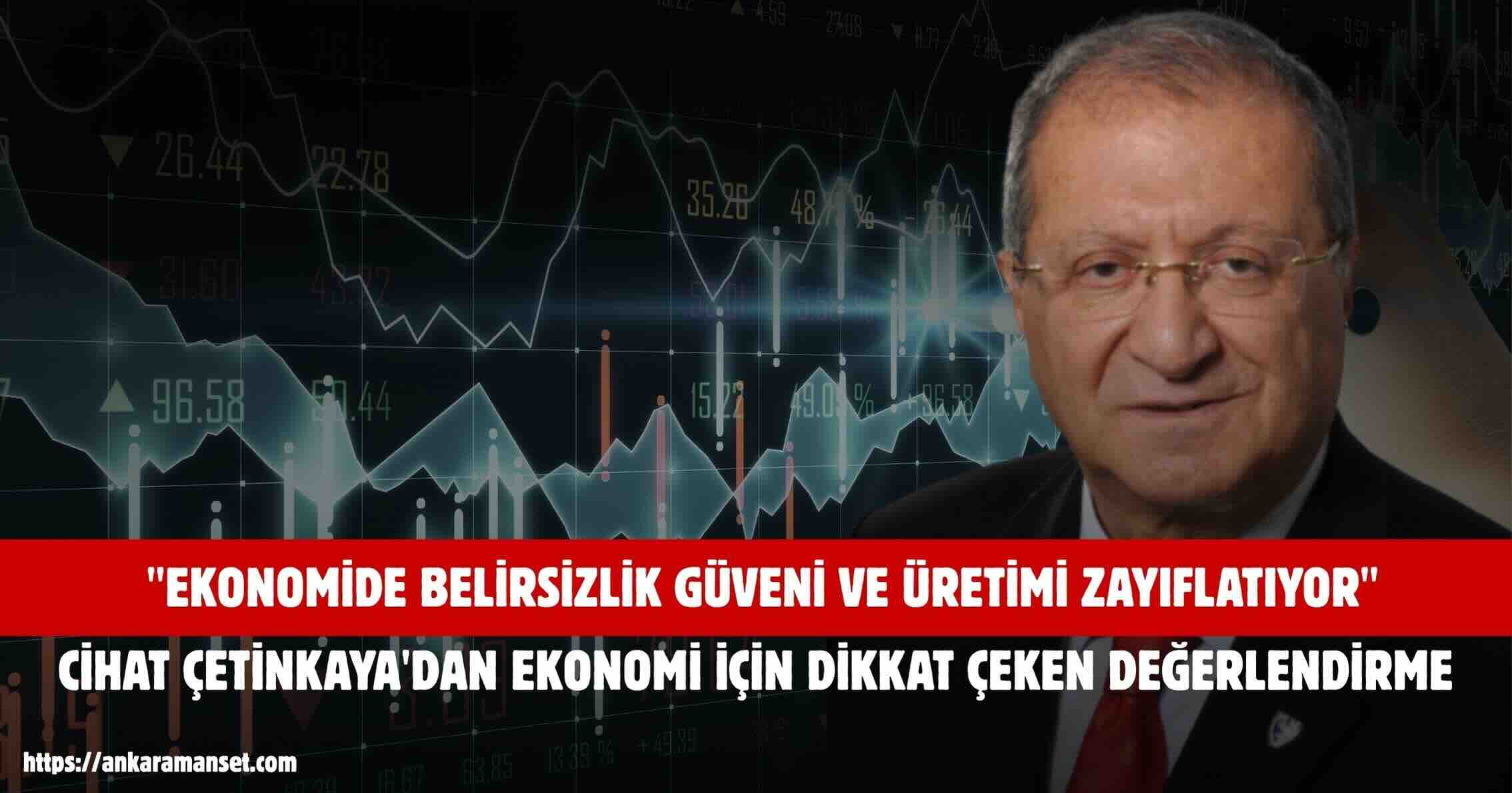 Çetinkaya: Ekonomide Belirsizlik Güveni ve Üretimi Zayıflatıyor