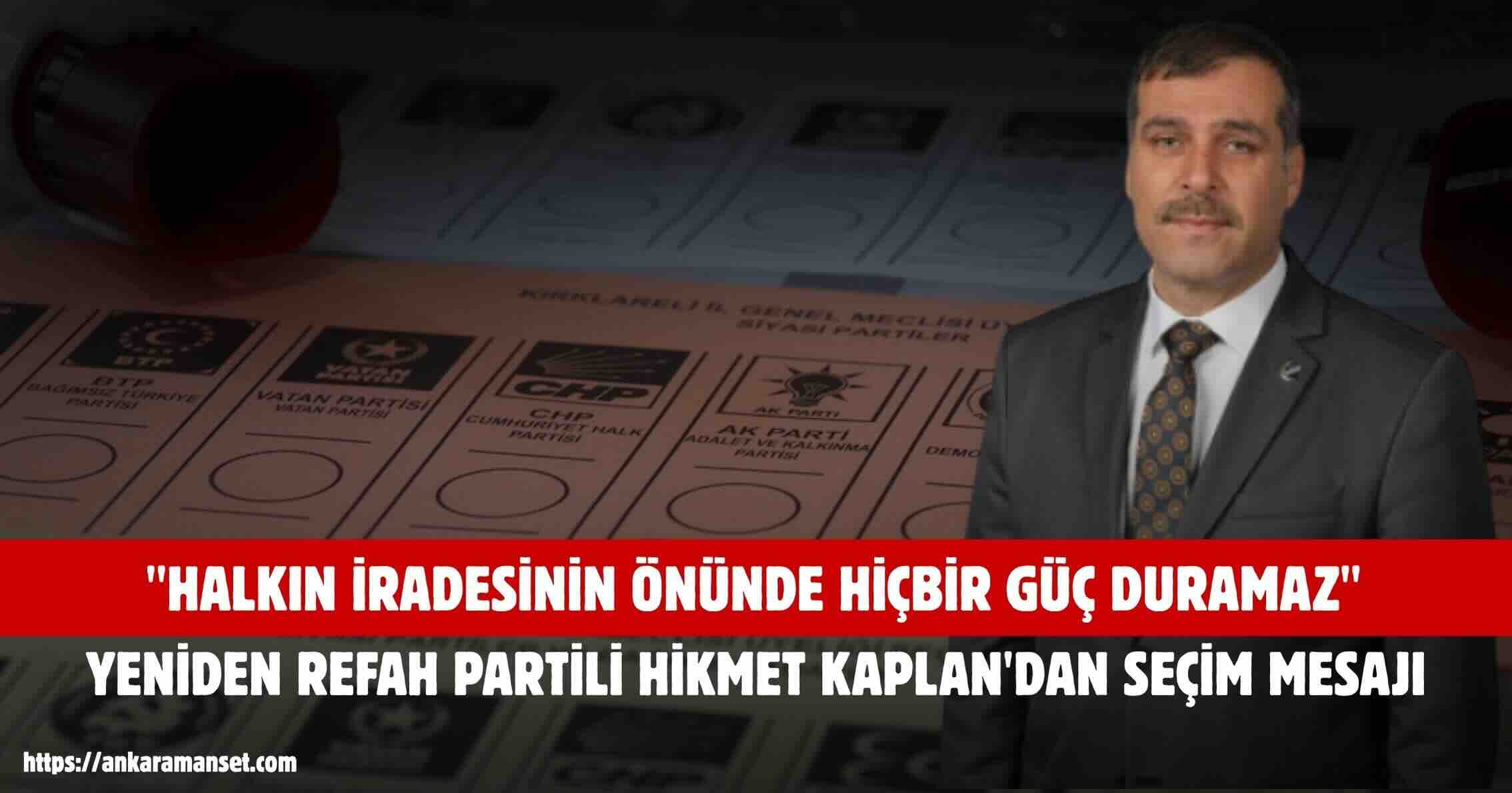 Hikmet Kaplan: “Halkın iradesinin önünde hiçbir güç duramaz”