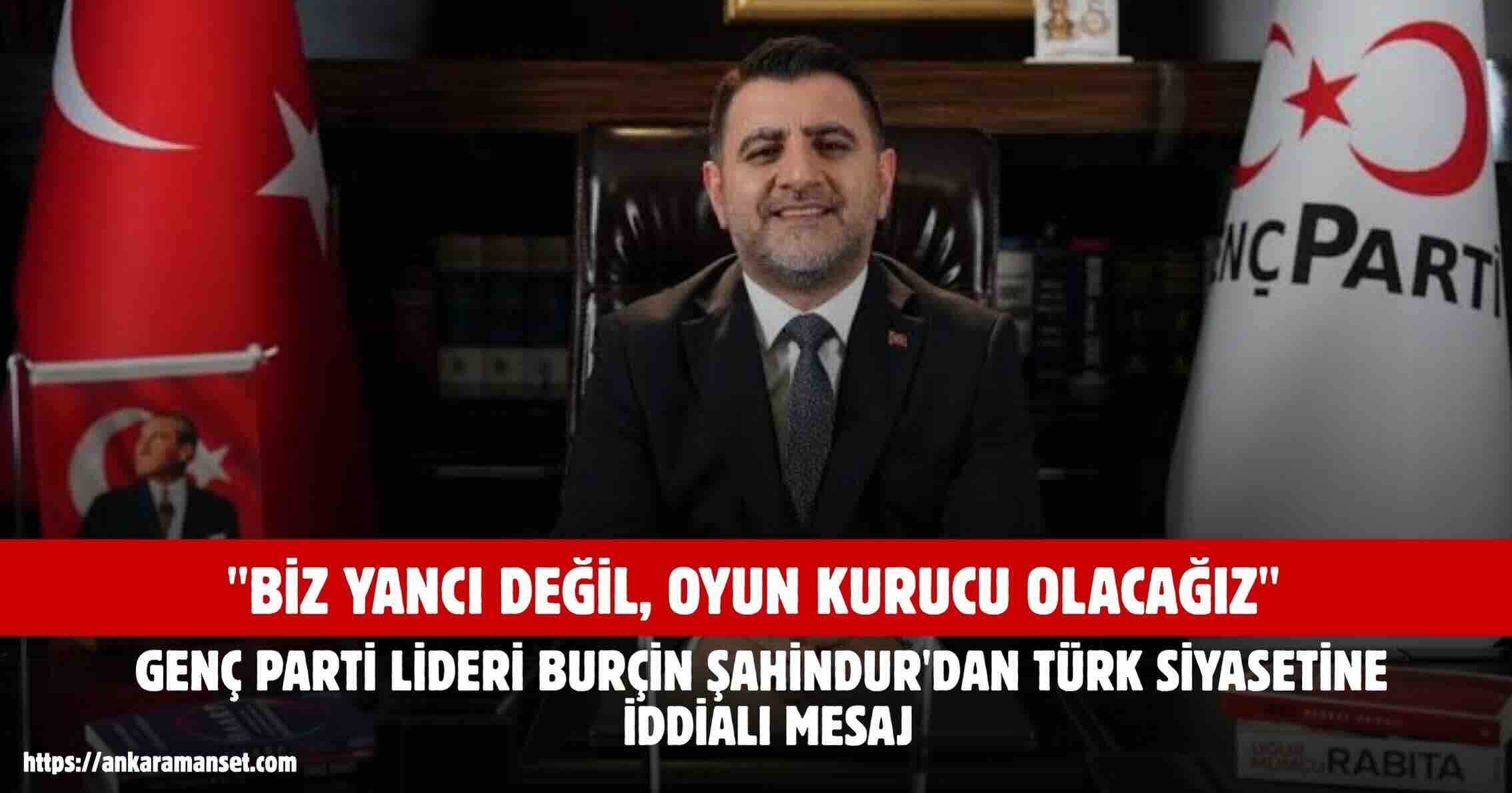 Genel Başkan Burçin Şahindur: Biz Yancı Değil Oyun Kurucu Olacağız