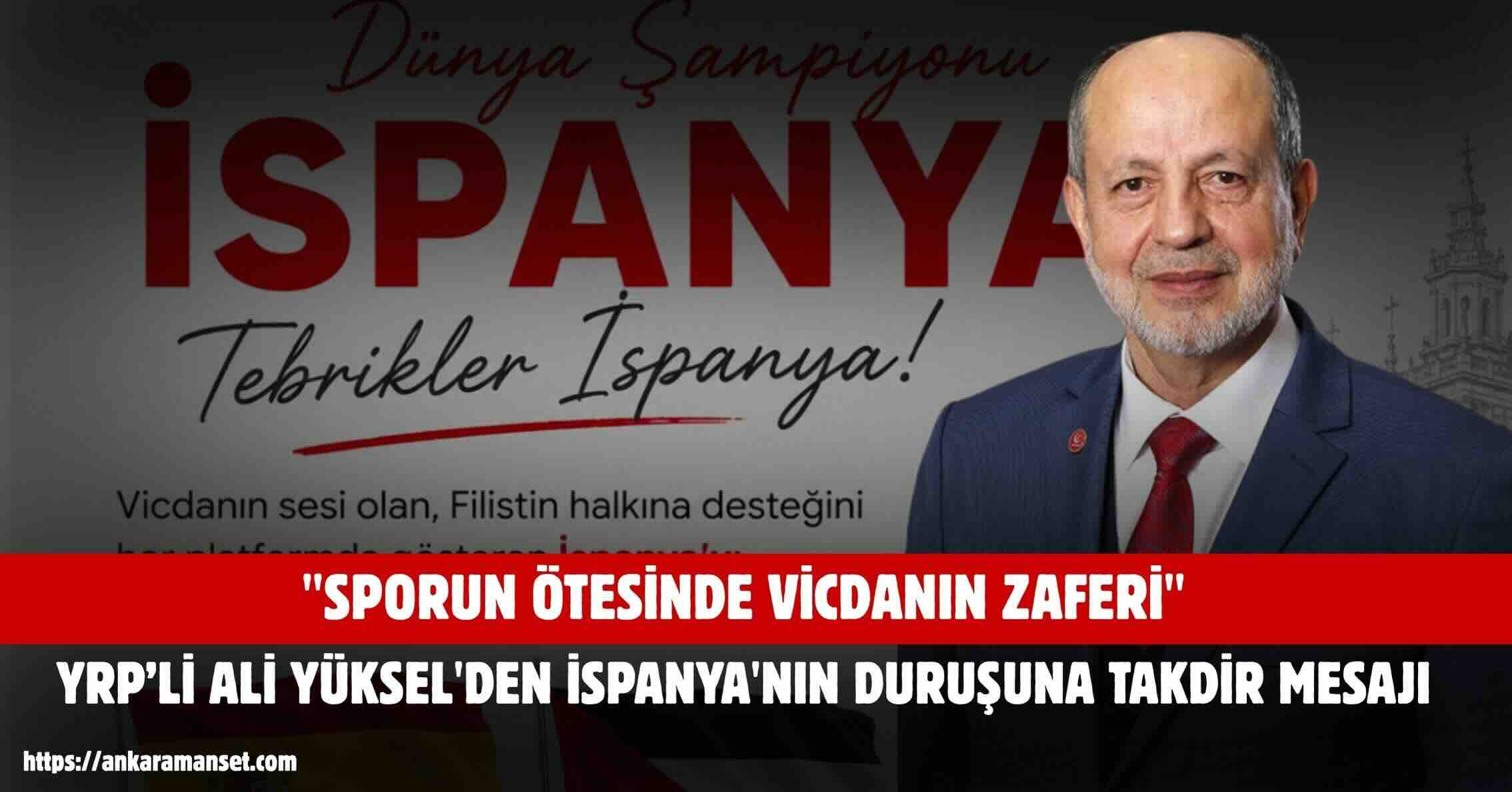 Milletvekili Ali Yüksel: İspanya’nın Vicdanlı Duruşu Takdire Şayandır