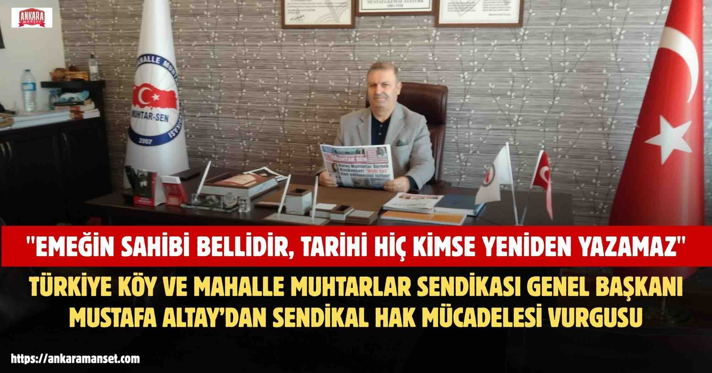 Mustafa Altay: “19 Yıllık Mücadelemiz Muhtarlarımızın Sendikal Hakkını Tarihe Geçen Bir Kazanımla Taçlandırdı”