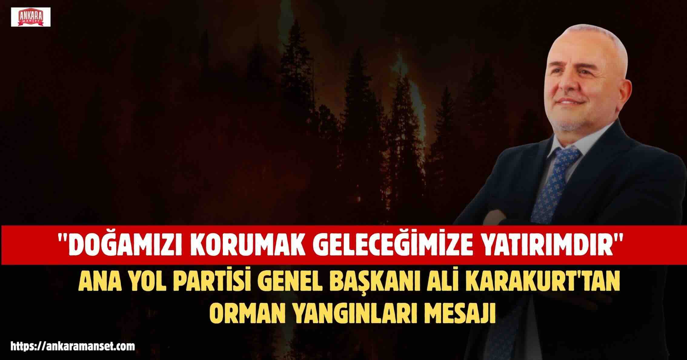 Ali Karakurt: Ormanlarımızı Korumak Ortak Vicdani Sorumluluğumuzdur