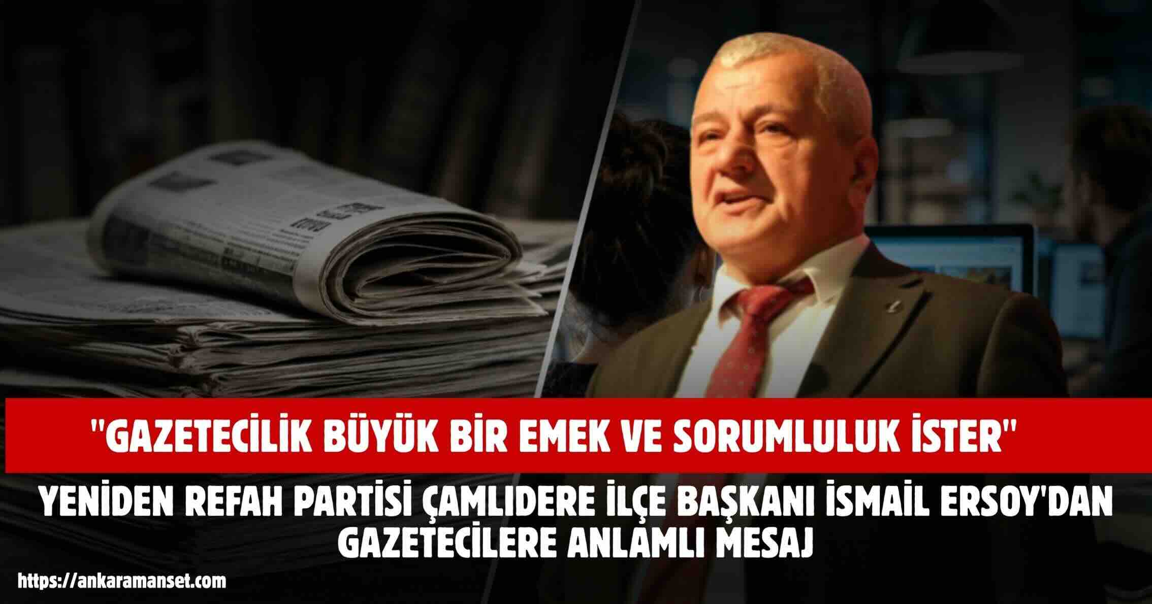 İlçe Başkanı İsmail Ersoy Basının Milli Birlik Ve Toplumsal Dayanışmanın En Güçlü Taşıyıcılarından Biri Olduğunu Belirtti