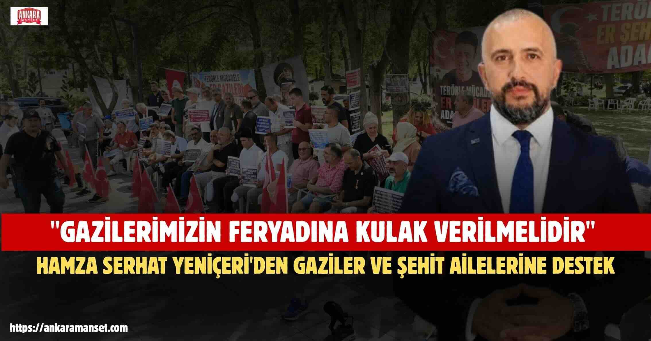 Başkan Hamza Serhat Yeniçeri: Gazilerimize ve Şehit Ailelerimize Hak Ettikleri Değer Derhal Verilmelidir