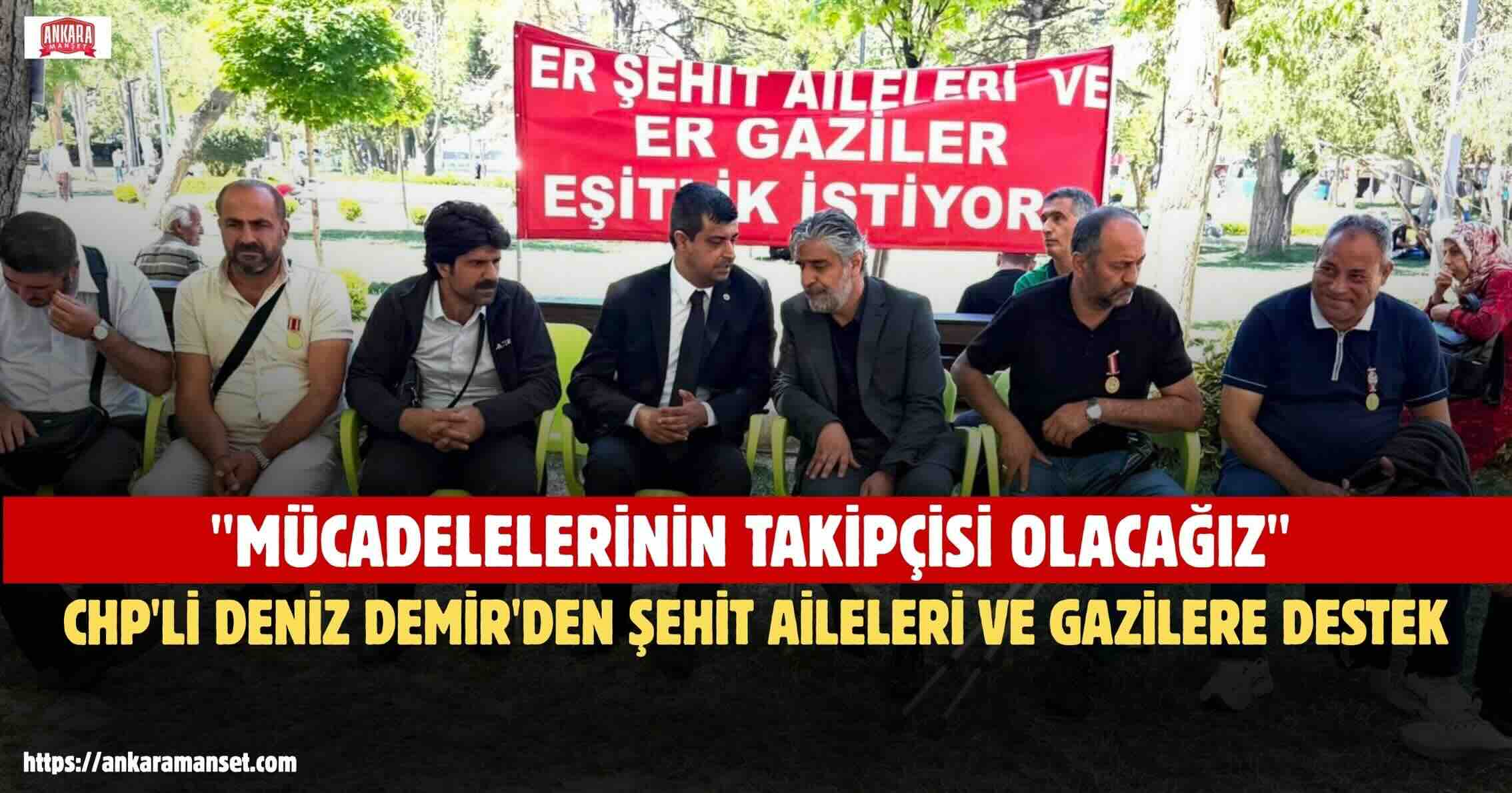 Deniz Demir: Şehit Aileleri ve Gazilerimizin Haklı Mücadelesi Hepimizin Ortak Sorumluluğudur