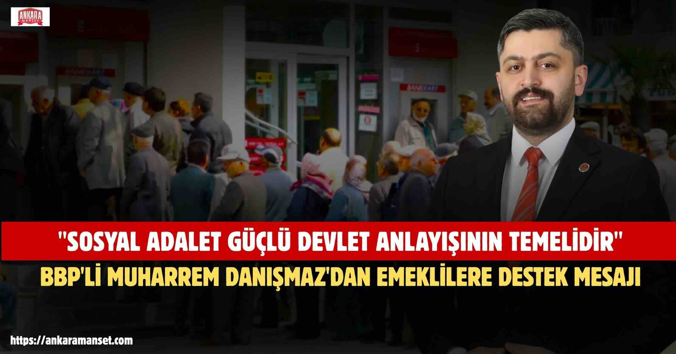 BBP MKYK Üyesi Muharrem Danışmaz’dan Destici’nin Çağrısına Destek: “Emeklinin Yanında Olmak Vicdani Bir Sorumluluktur”