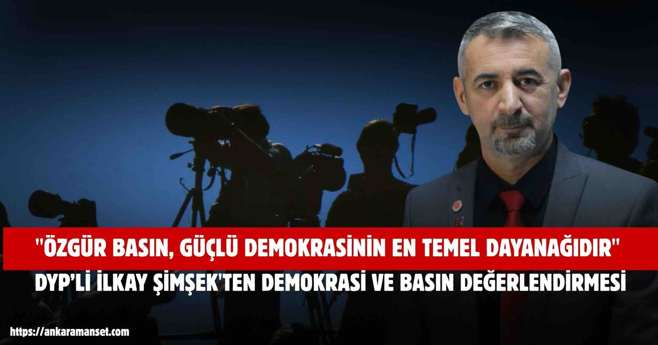 ​İlkay Şimşek: “Özgür Basın, Güçlü Demokrasinin En Temel Dayanağıdır”