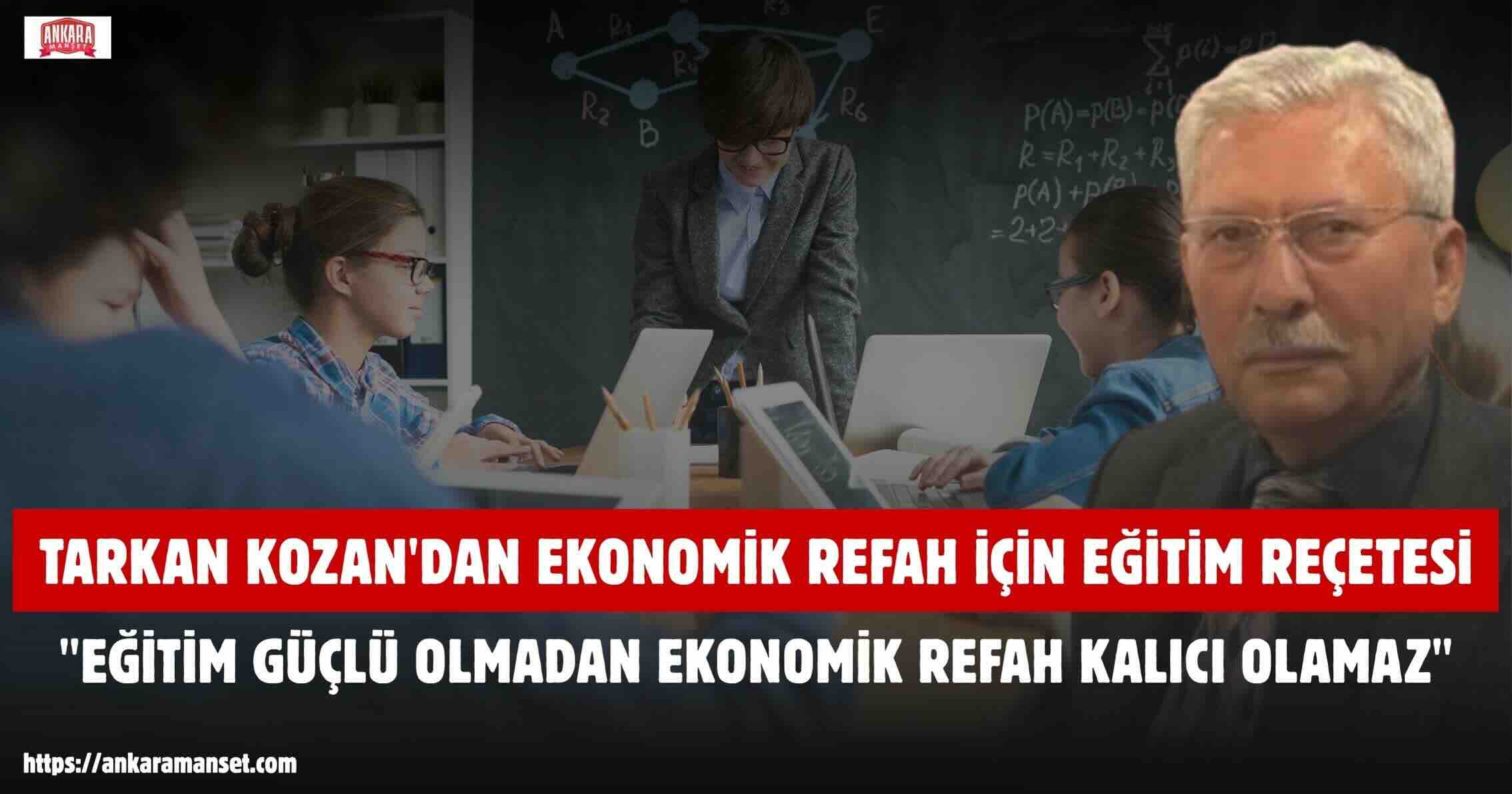 Tarkan Kozan: “Eğitim Güçlü Olmadan Ekonomik Refah Kalıcı Olamaz”