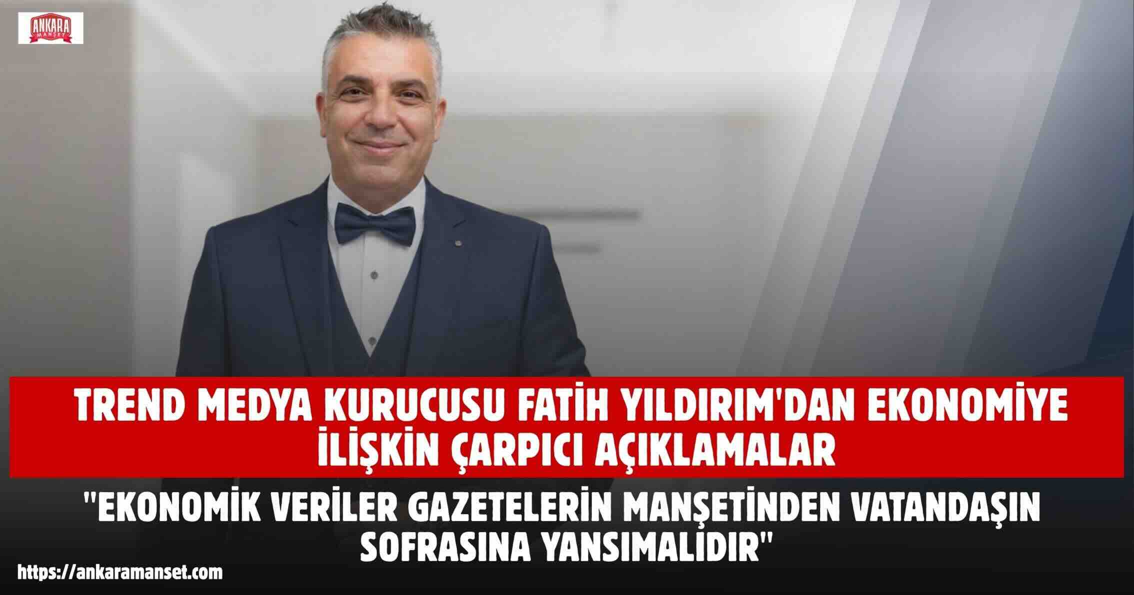 Gazeteci Fatih Yıldırım: “Ekonomik Veriler Gazetelerin Manşetinden Vatandaşın Sofrasına Yansımalıdır”