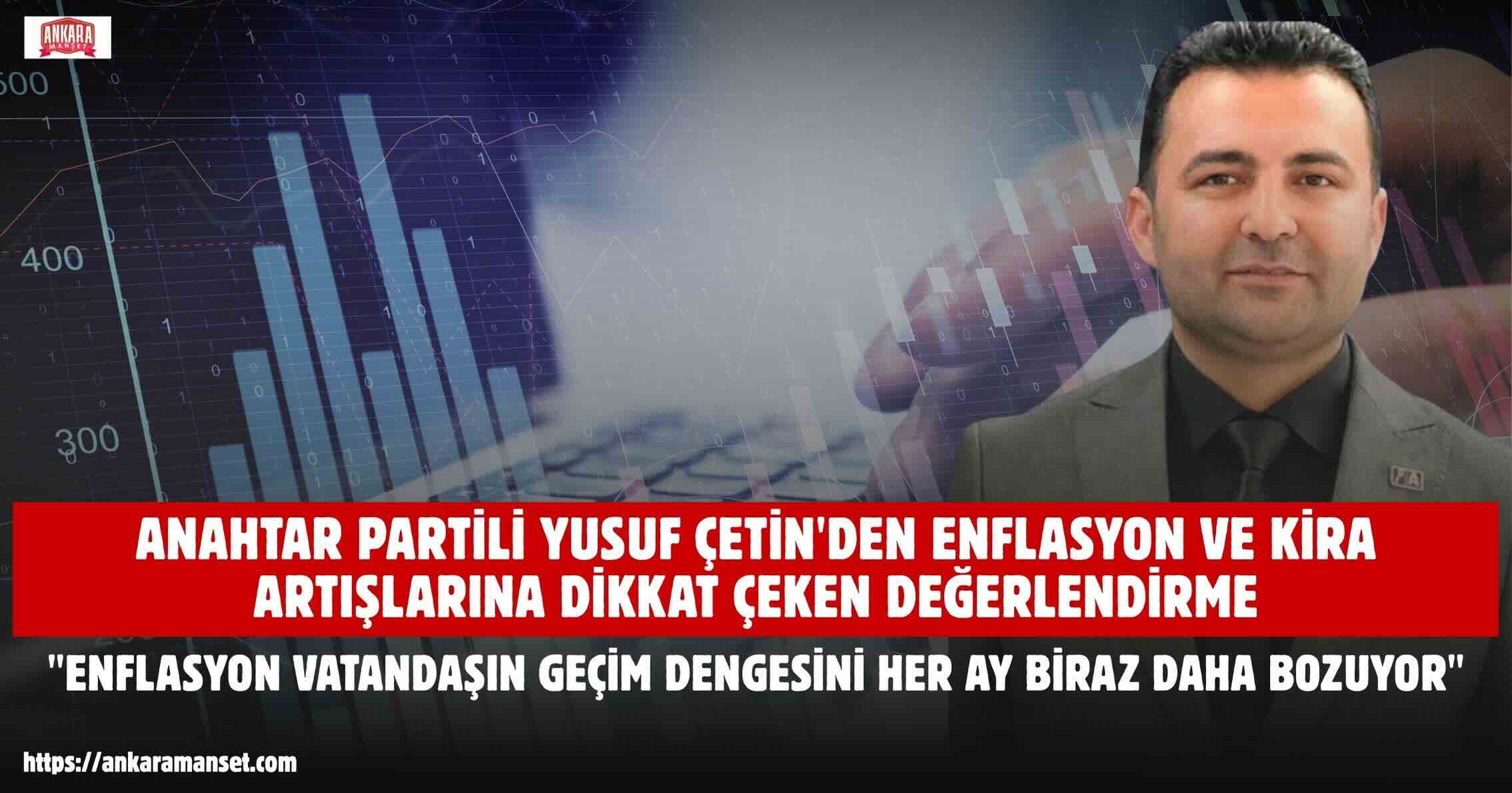 Yusuf Çetin: Enflasyon Vatandaşın Geçim Dengesini Her Ay Biraz Daha Bozuyor