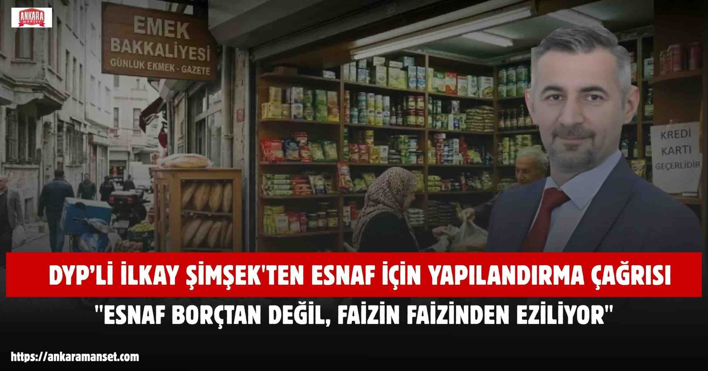 İlkay Şimşek: Esnaf Borçtan Değil Faizin Faizinden Eziliyor