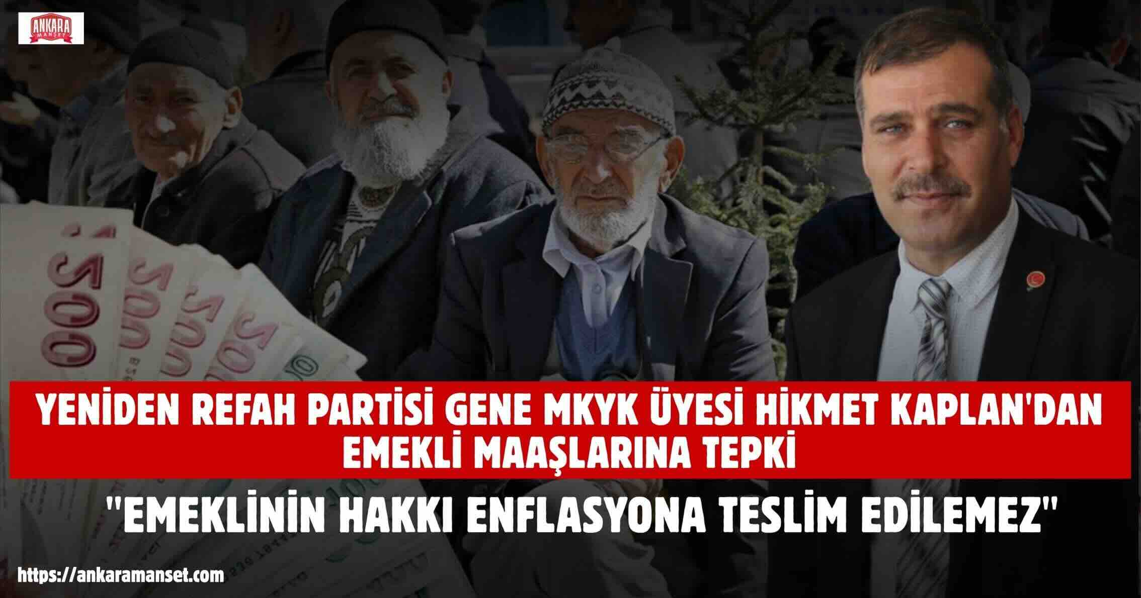 Hikmet Kaplan: Emeklinin Hakkı Enflasyona Teslim Edilemez