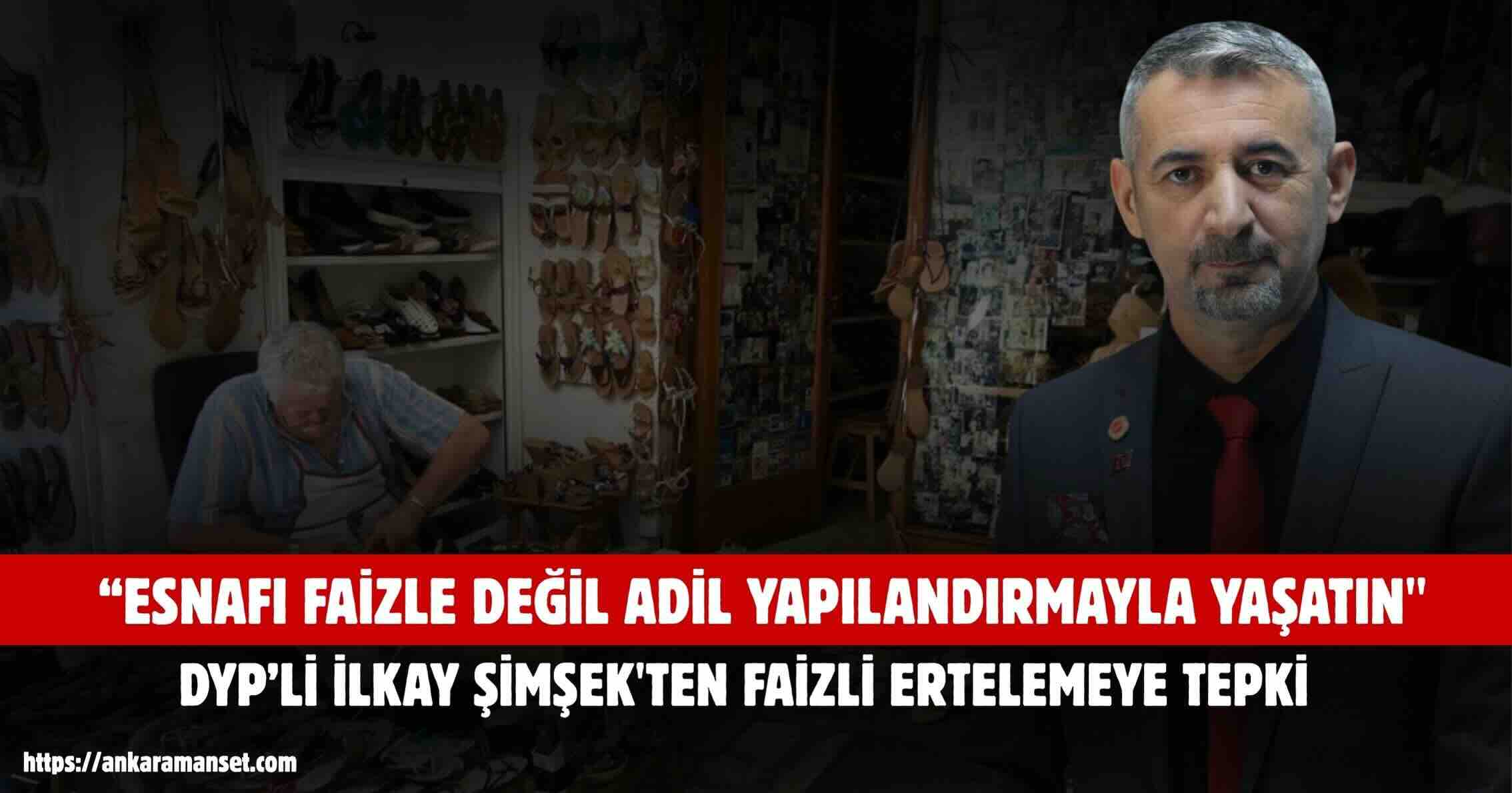 İlkay Şimşek: Esnafı Faizle Değil Adil Yapılandırmayla Yaşatın