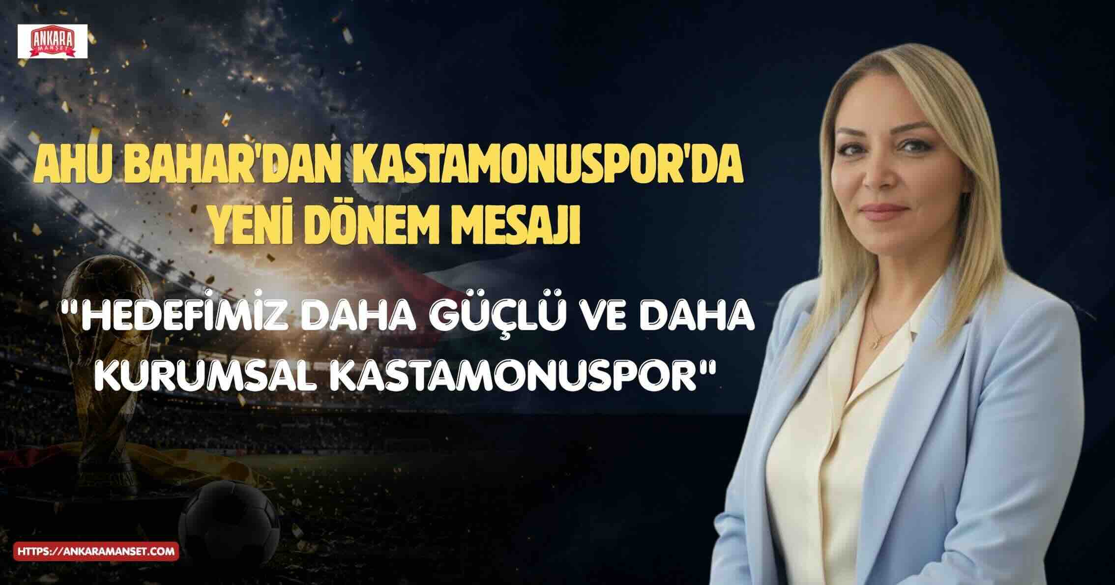Ahu Bahar: Kastamonuspor’da Bu Görev Hem Kulübümüz Hem Alt Ligler İçin Bir İlk
