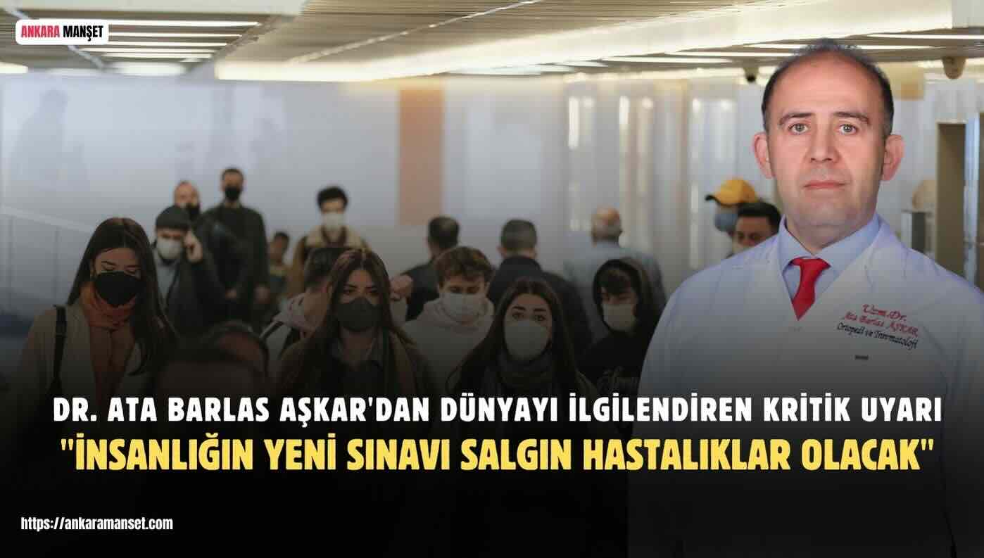 Dr. Ata Barlas Aşkar: İnsanlığın Yeni Sınavı Salgın Hastalıklar Olacak